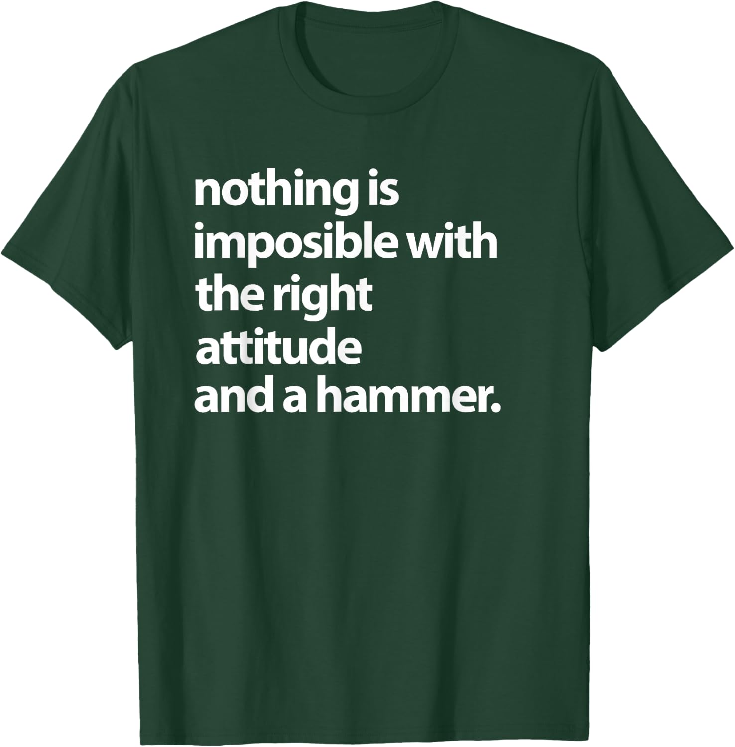 Nothing is impossible with the right attitude and a hammer T-Shirt - T-Shirt | Forest