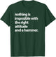 Nothing is impossible with the right attitude and a hammer T-Shirt - T-Shirt | Forest