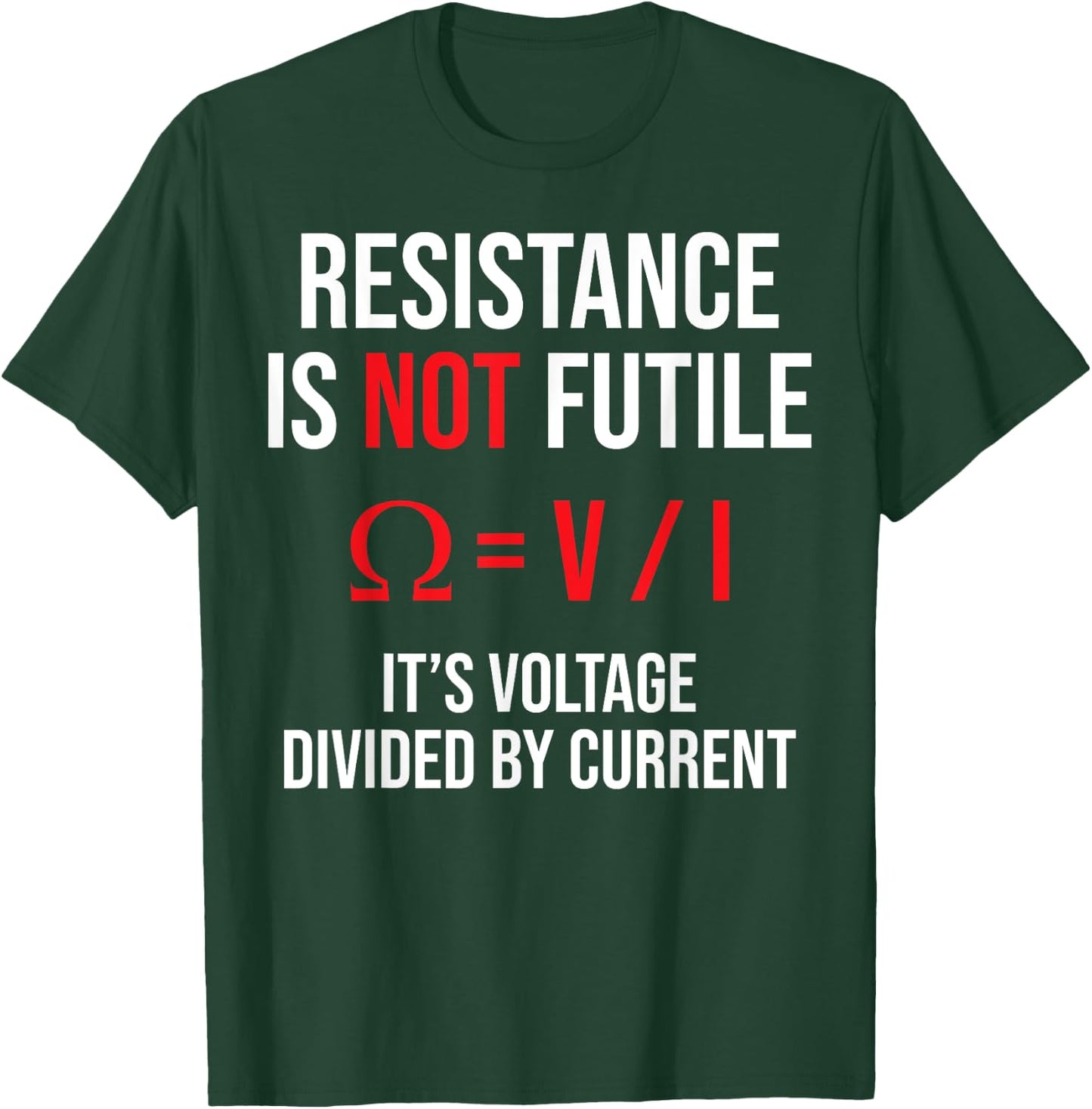 Resistance is Not Futile, It's Voltage Divided by Current T-Shirt - T-Shirt | Forest