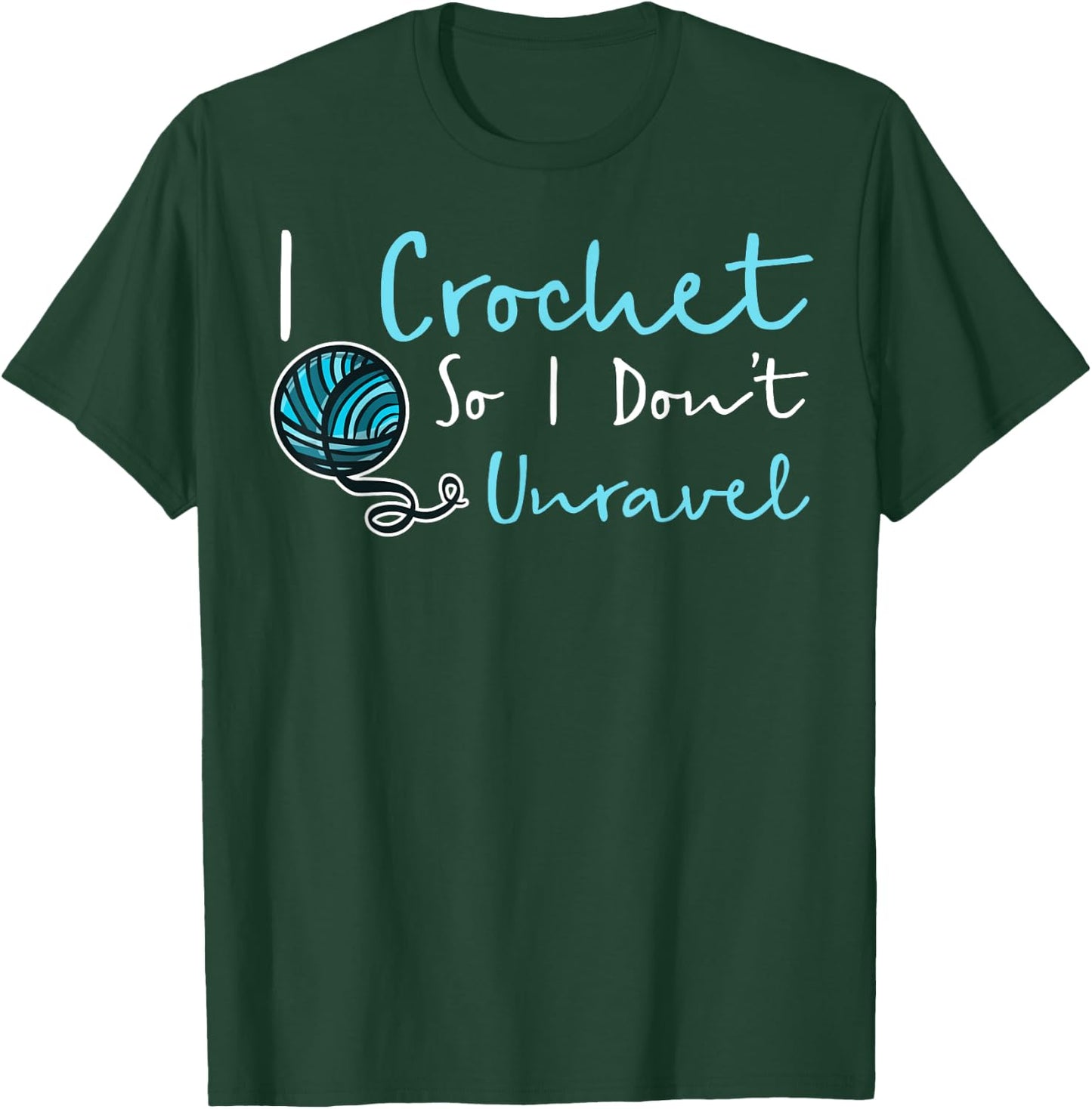 Funny Crochet I Crochet So I Don't Unravel Ball Yarn T-Shirt - T-Shirt | Forest