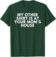 My Other Shirt Is At Your Mom's House T-Shirt - T-Shirt | Forest