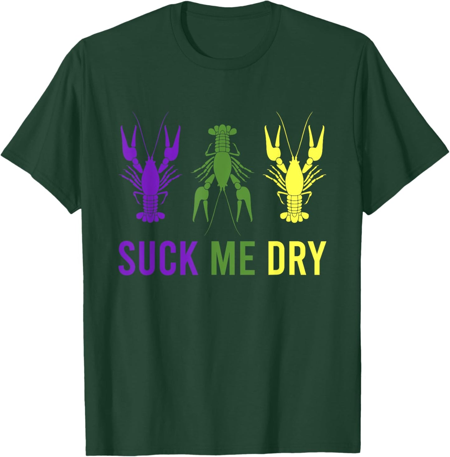 Mardi Gras Outfit Suck Me Dry Crawfish Dirty Adult Humor T-Shirt - T-Shirt | Forest