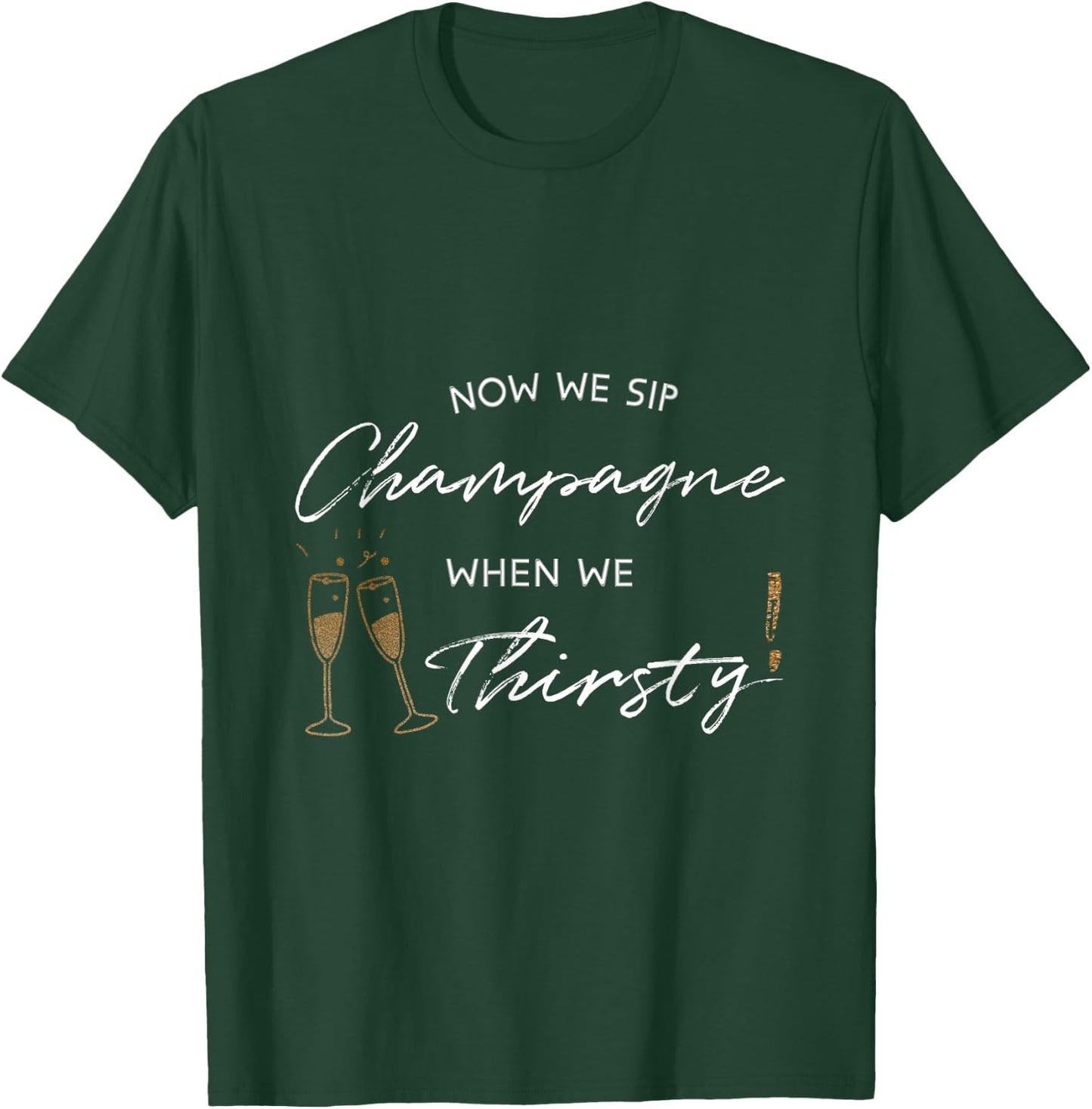 Now We Sip Champagne When We Thirsty Funny Brunch Cute Wine T-Shirt - T-Shirt | Forest