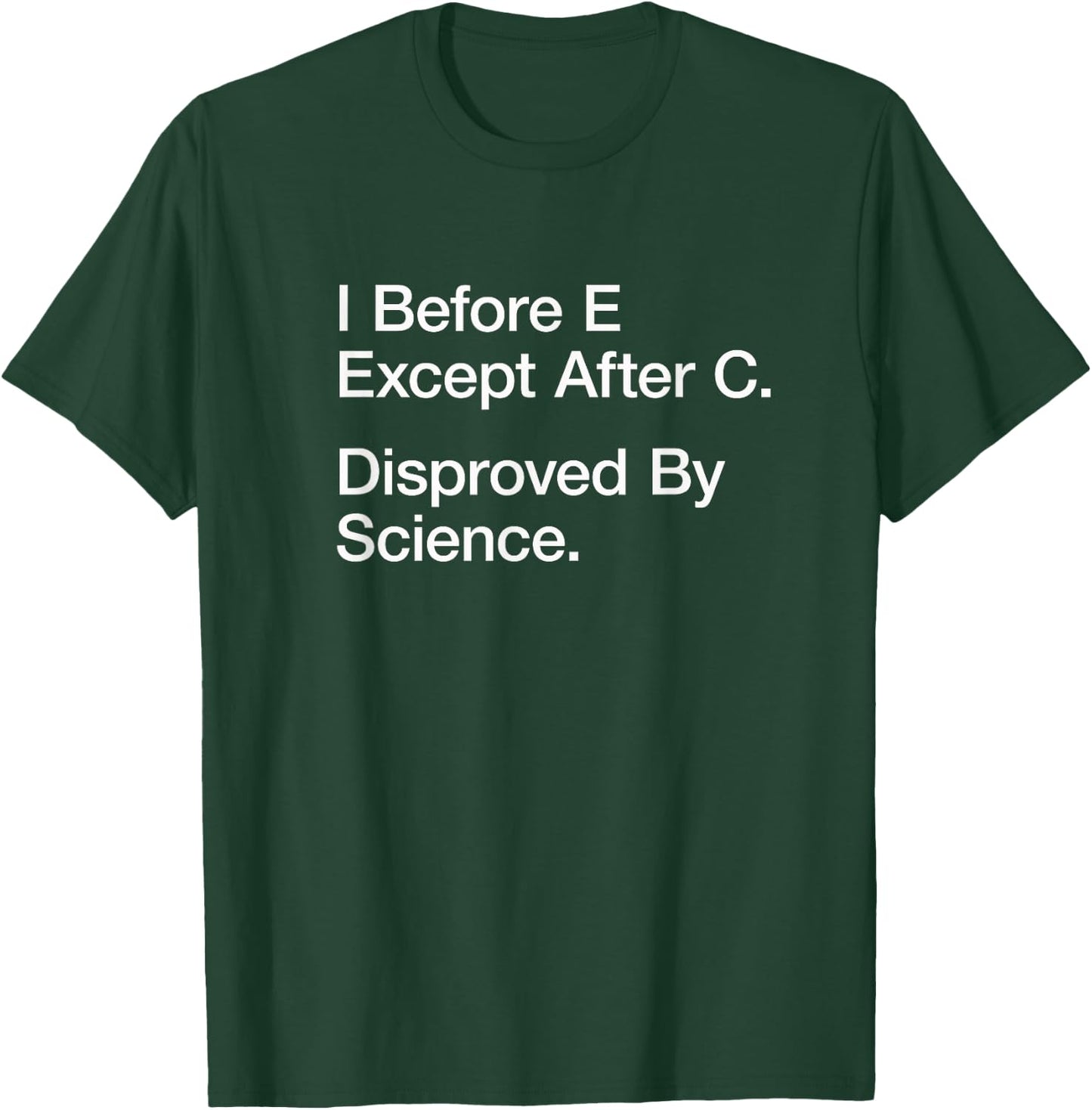 Grammar Design I Before E Disproved By Science Funny Gift T-Shirt - T-Shirt | Forest