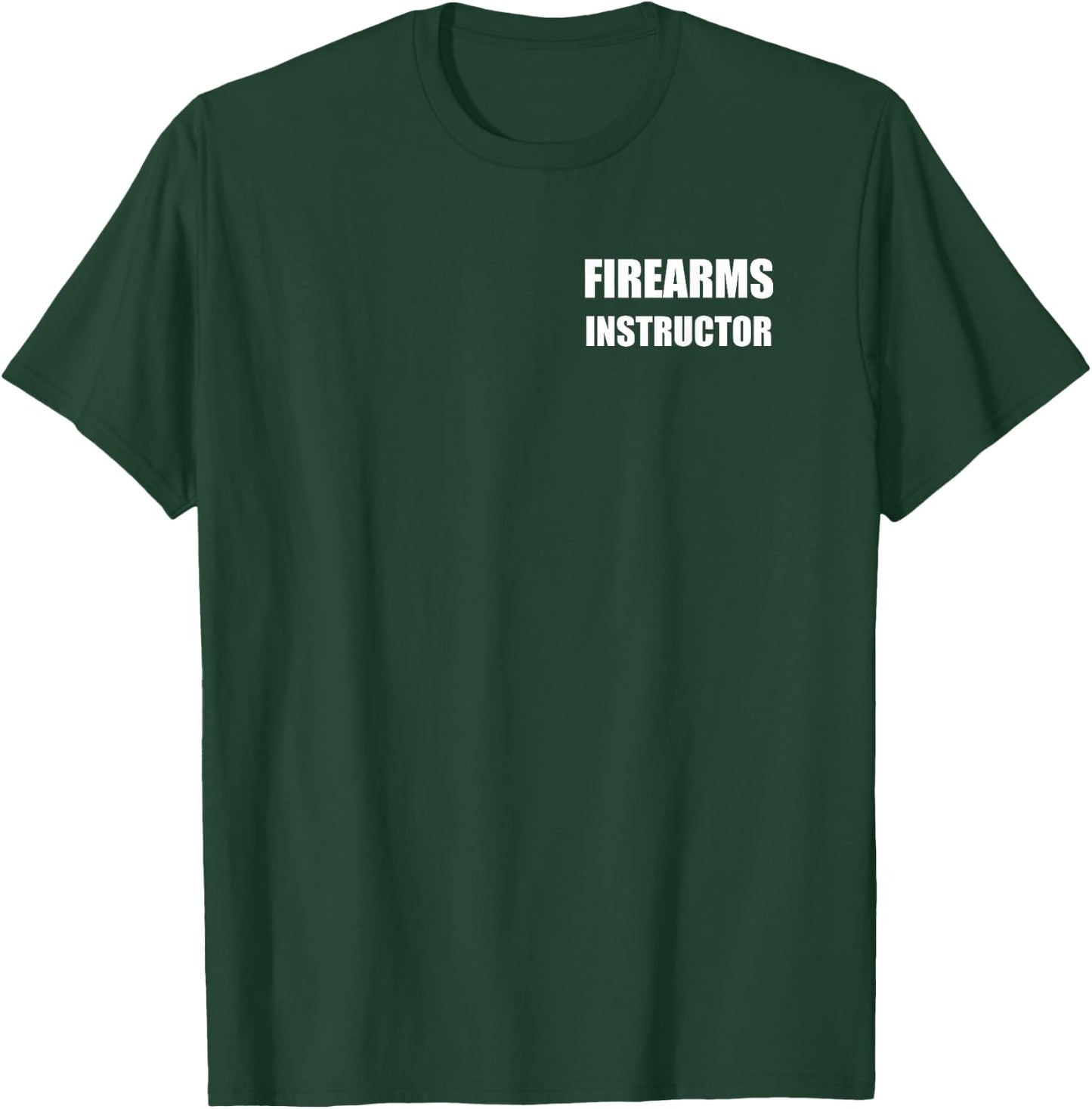 Firearms Instructor Logo On Front Large Bold Text On Back T-Shirt - T-Shirt | Forest