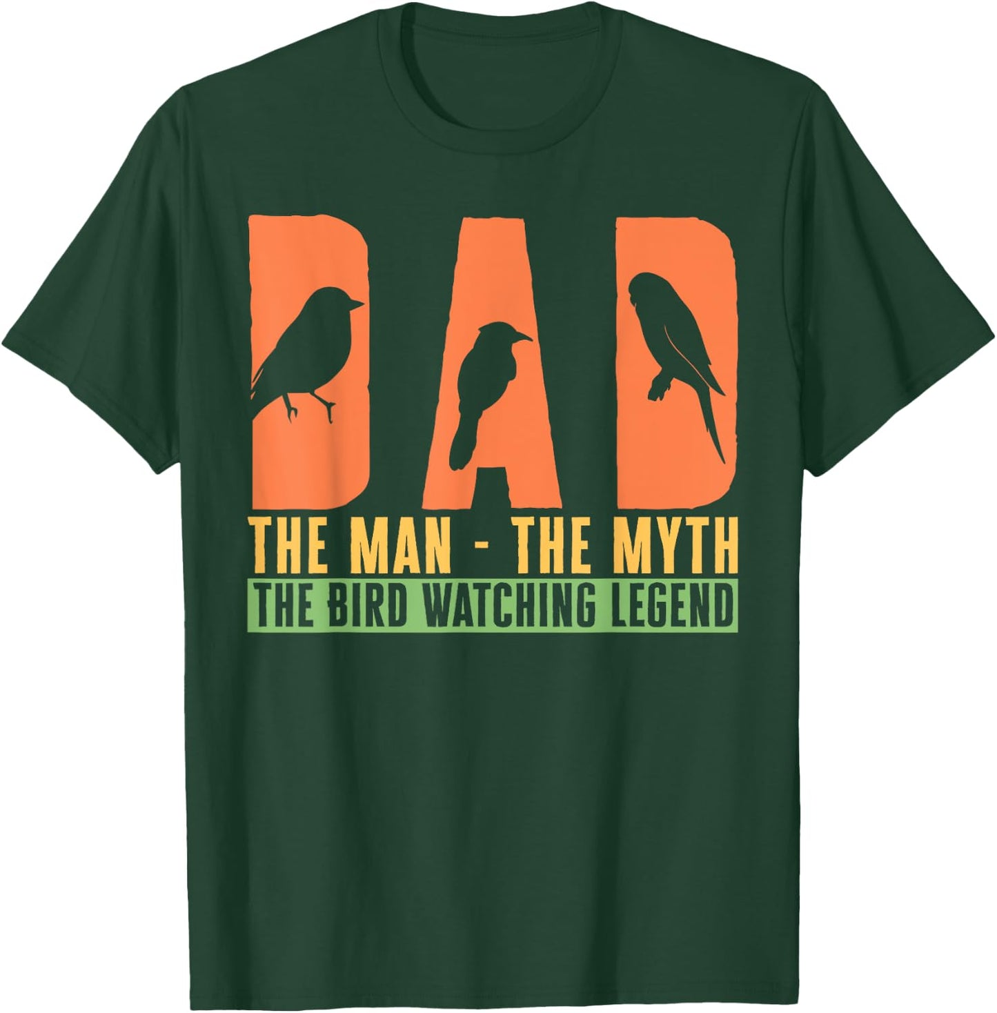 Dad The Man The Myth The Bird Watching Legend Bird Lover T-Shirt - T-Shirt | Forest