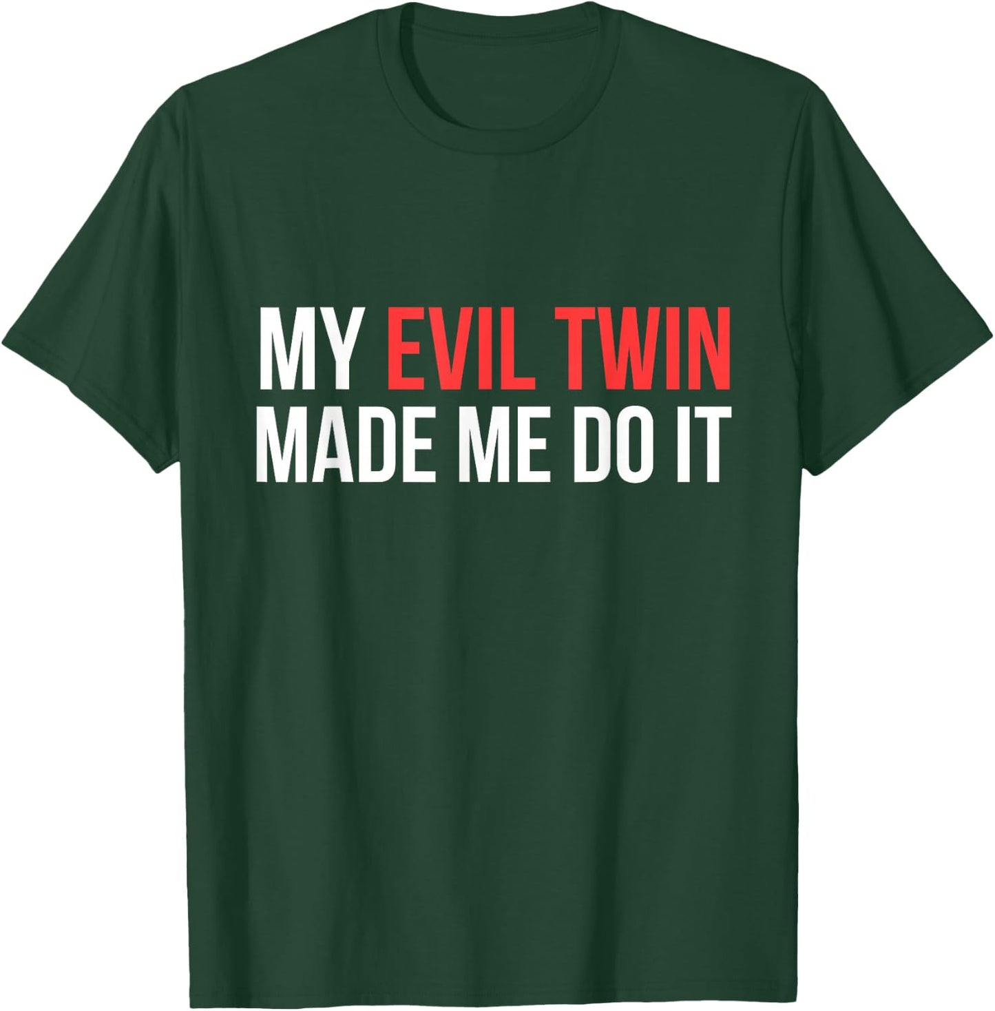 My Evil Twin Made Me Do It Novelty Shirt T-Shirt - T-Shirt | Forest