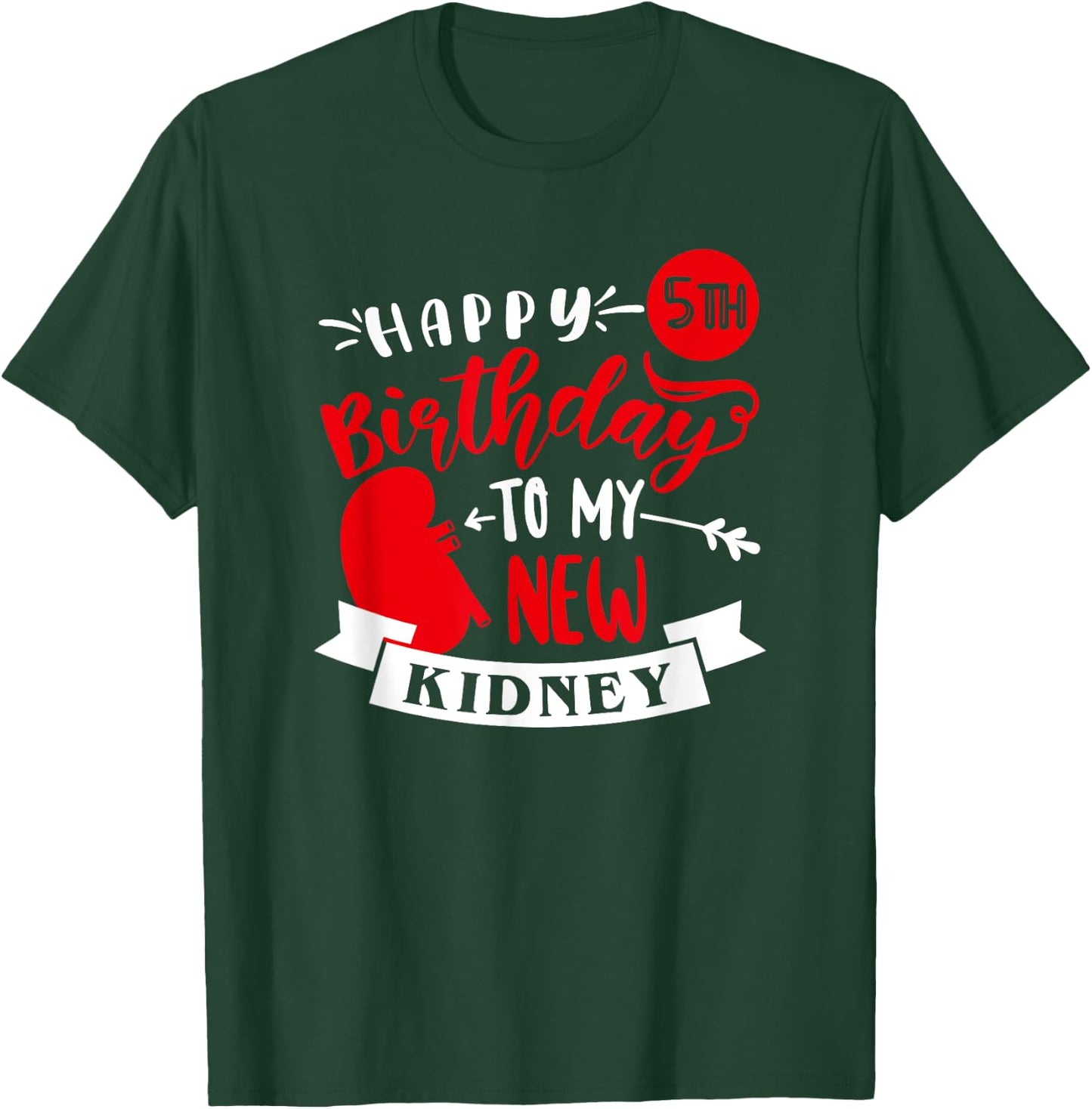 Happy 5th Birthday To My New Kidney, Transplant Anniversary T-Shirt - T-Shirt | Forest