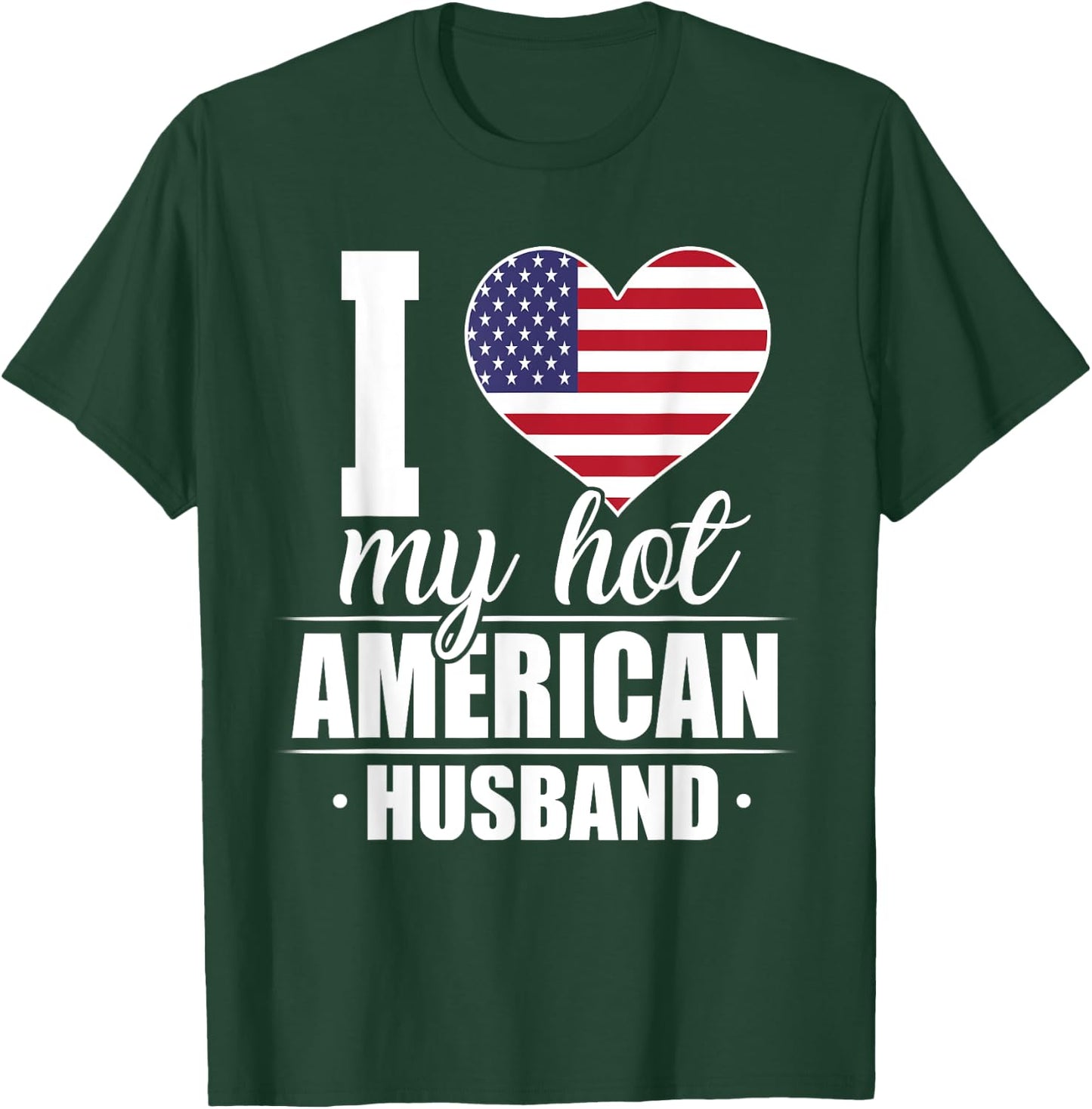 I Love My Hot American Husband Shirt The United States T-Shirt - T-Shirt | Forest