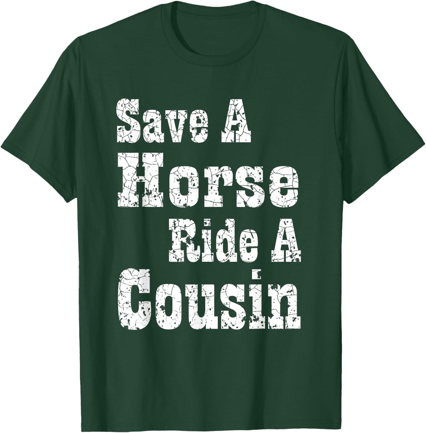 Save a Horse Ride a Cousin | Hillbilly Southern Redneck T-Shirt - T-Shirt | Forest