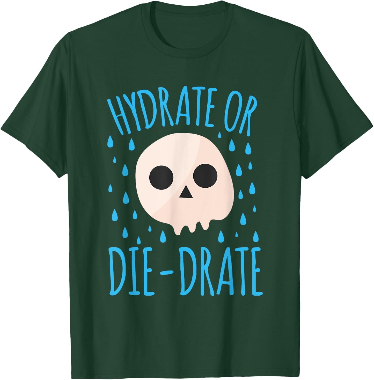 Hydrate Or Die-Drate T-Shirt - T-Shirt | Forest