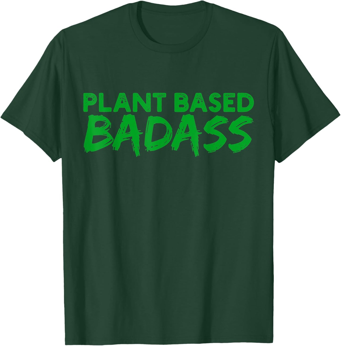 Plant Based Badass T-Shirt - T-Shirt | Forest
