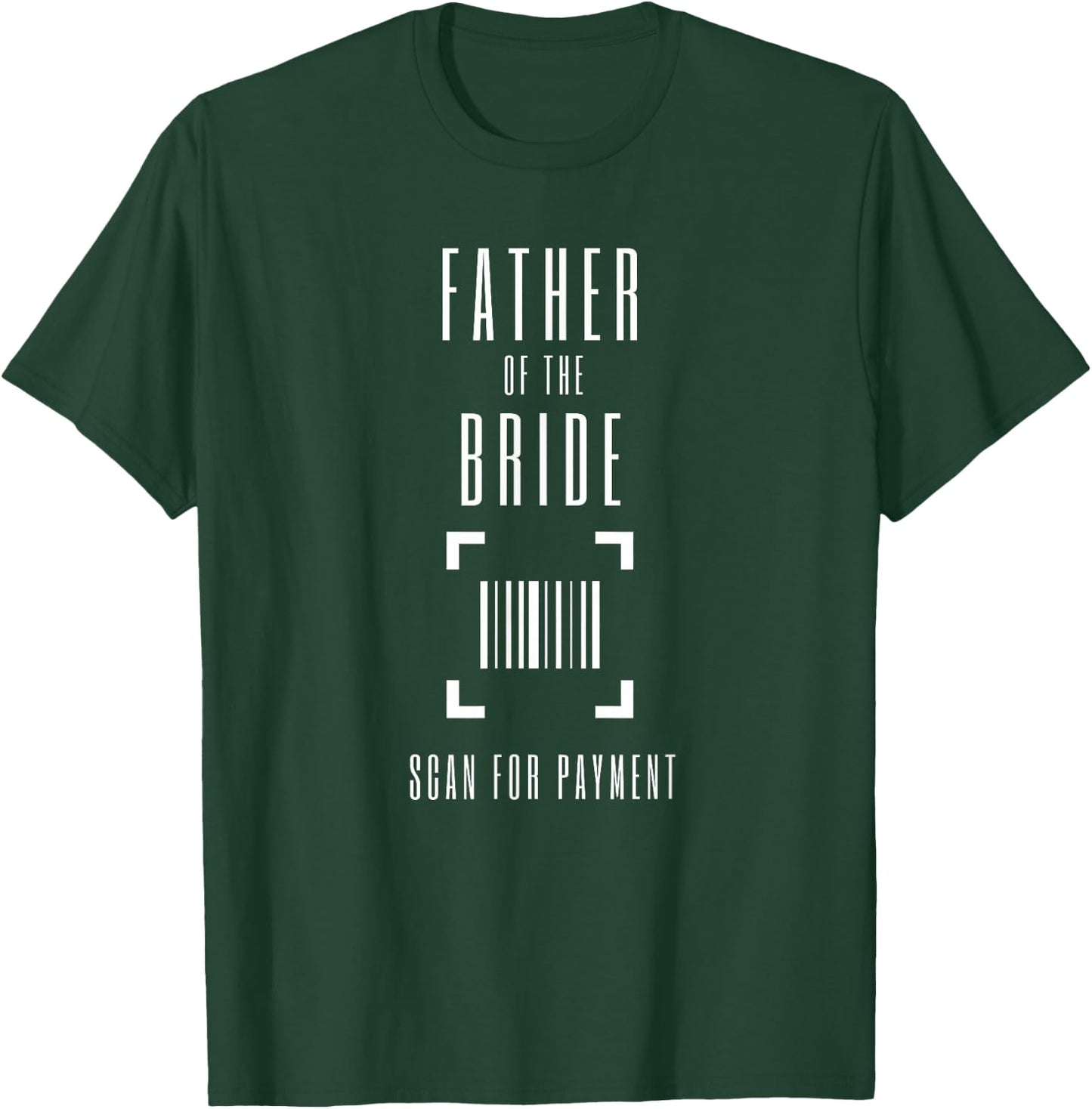 Father of the Bride Scan for Payment Shirt Scan Hier Funny T-Shirt - T-Shirt | Forest