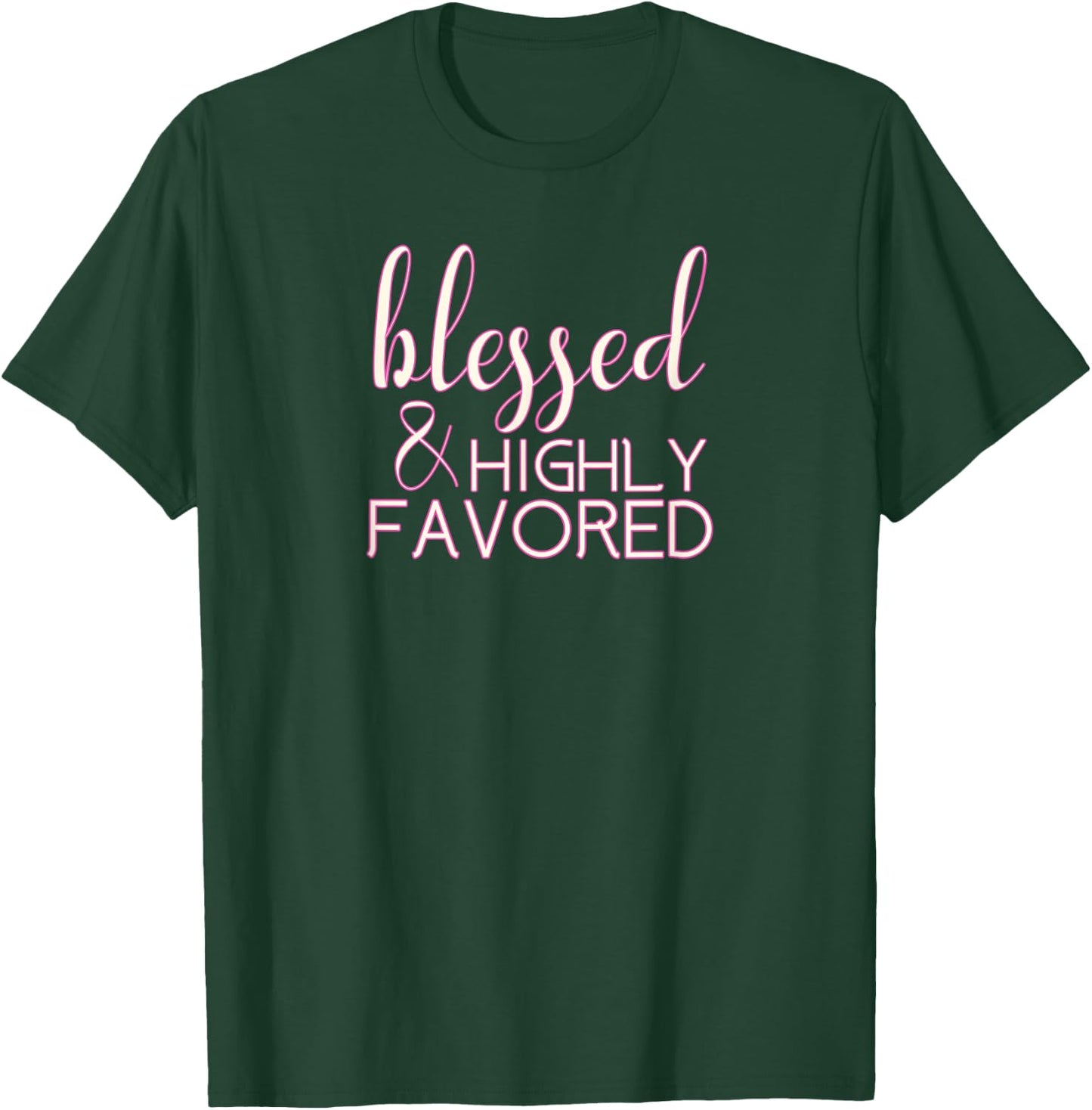 Blessed Highly Favored Christian T-Shirt - T-Shirt | Forest