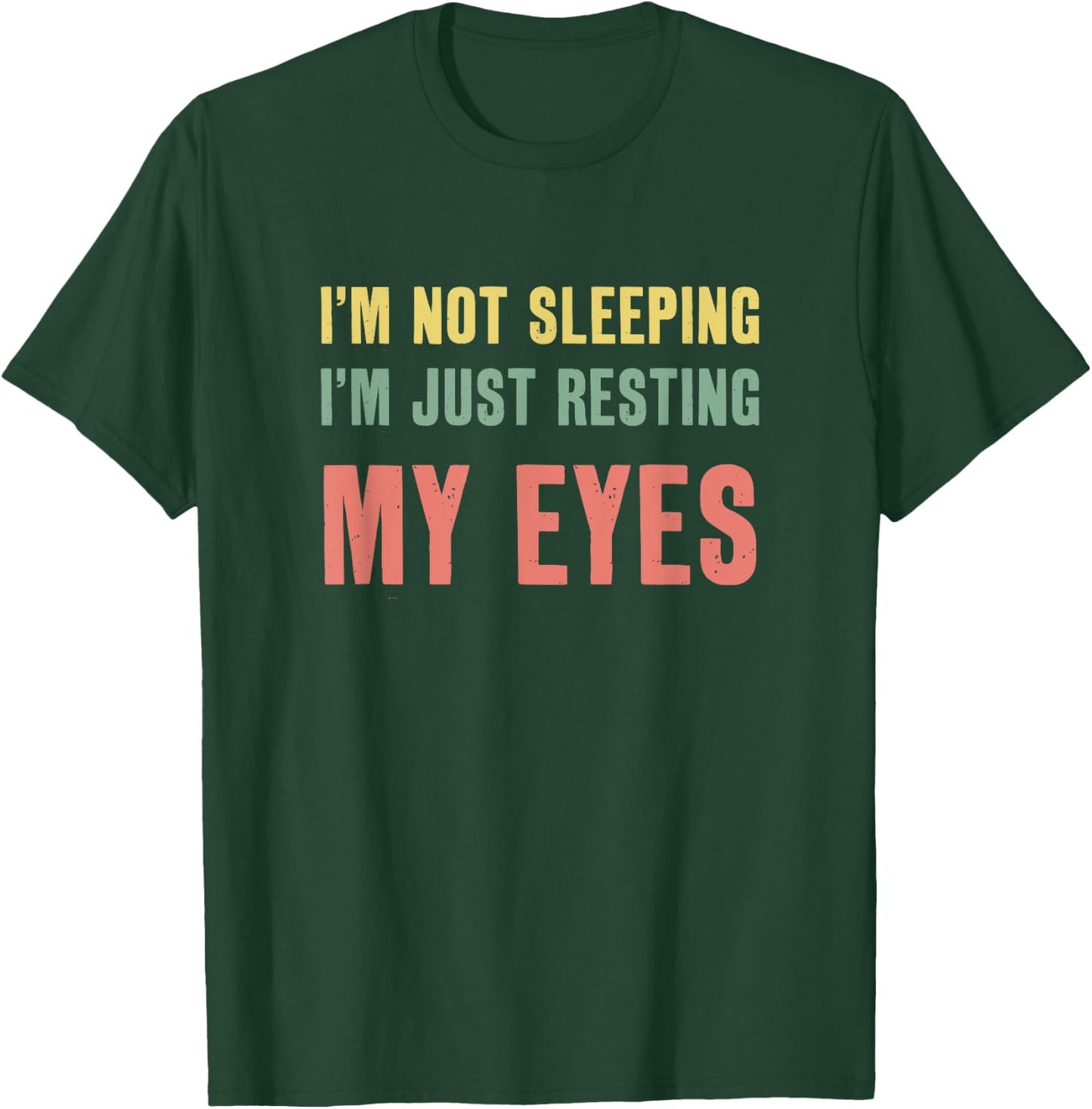 I'm Not Sleeping I'm Just Resting My Eyes Funny Dad T-Shirt - T-Shirt | Forest
