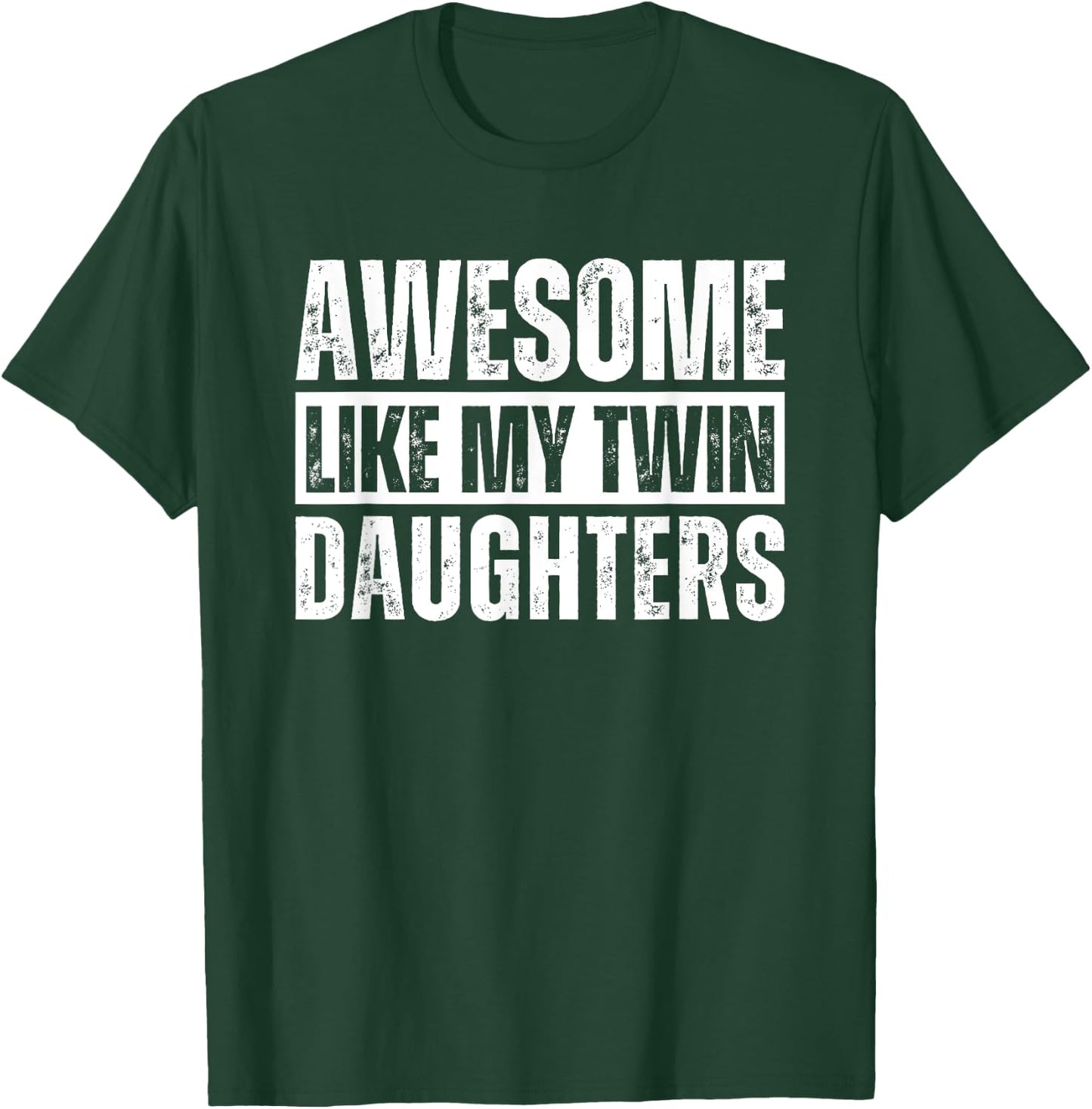 Awesome Like My Twin Daughters T-Shirt - T-Shirt | Forest