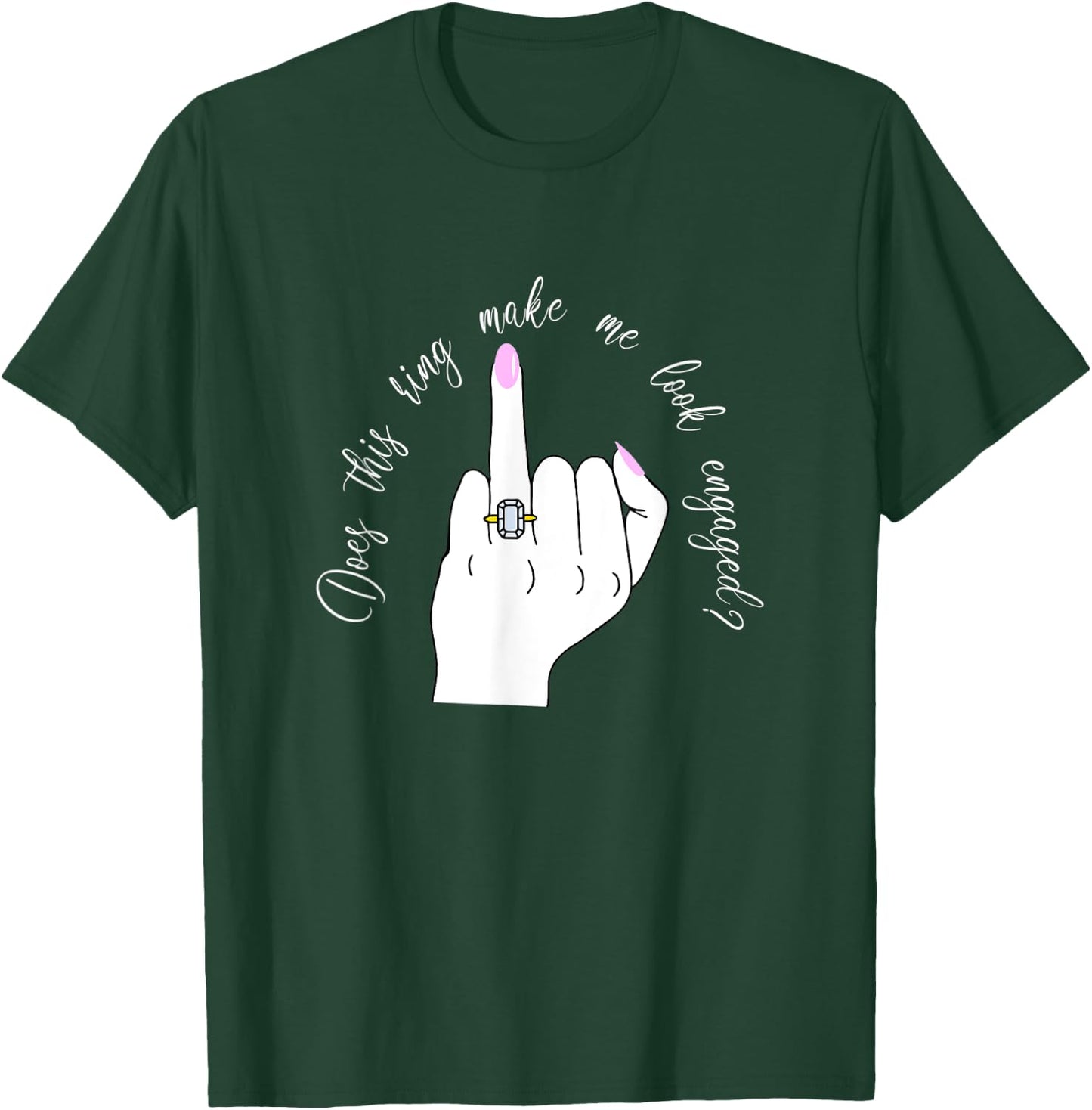 Funny Does This Ring Make Me Look Engaged Ring Finger Hand T-Shirt - T-Shirt | Forest