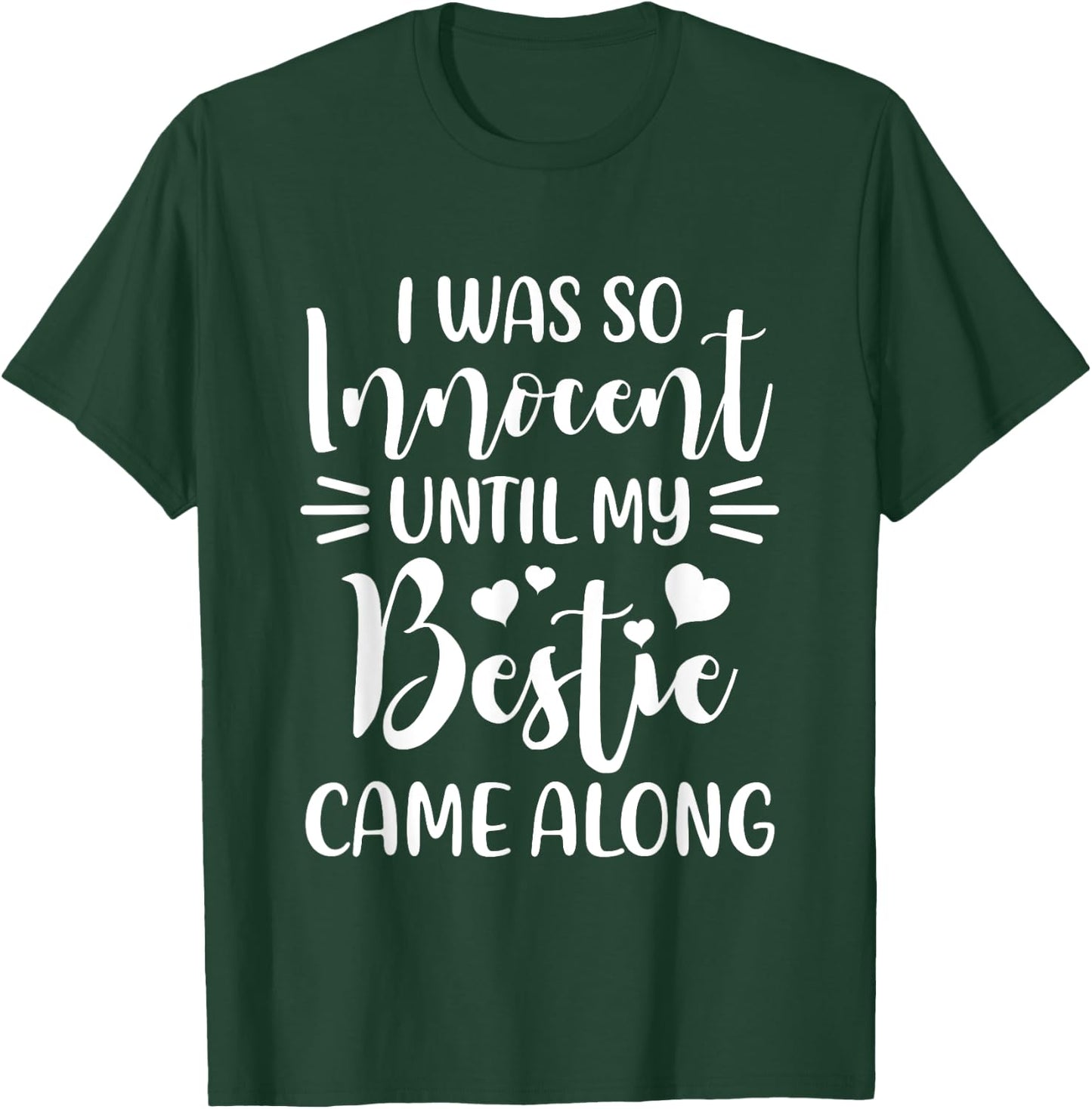 Funny Saying I Was So Innocent Until My Bestie Came Along T-Shirt - T-Shirt | Forest