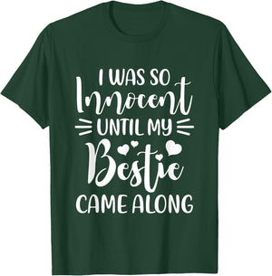 Funny Saying I Was So Innocent Until My Bestie Came Along T-Shirt - T-Shirt | Forest