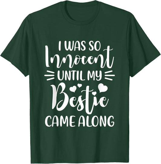 Funny Saying I Was So Innocent Until My Bestie Came Along T-Shirt - T-Shirt | Forest