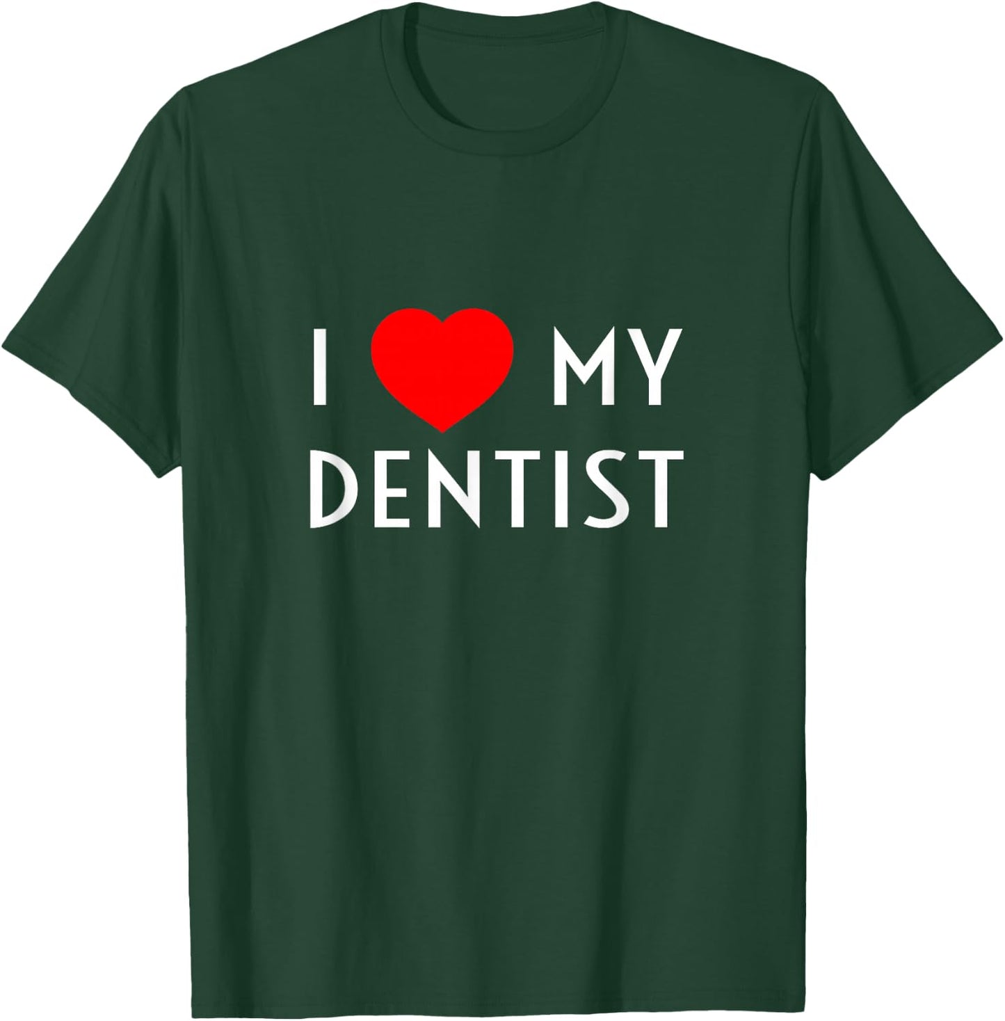 I Love My Dentist I Heart My Dentist Wife Husband Girlfriend T-Shirt - T-Shirt | Forest