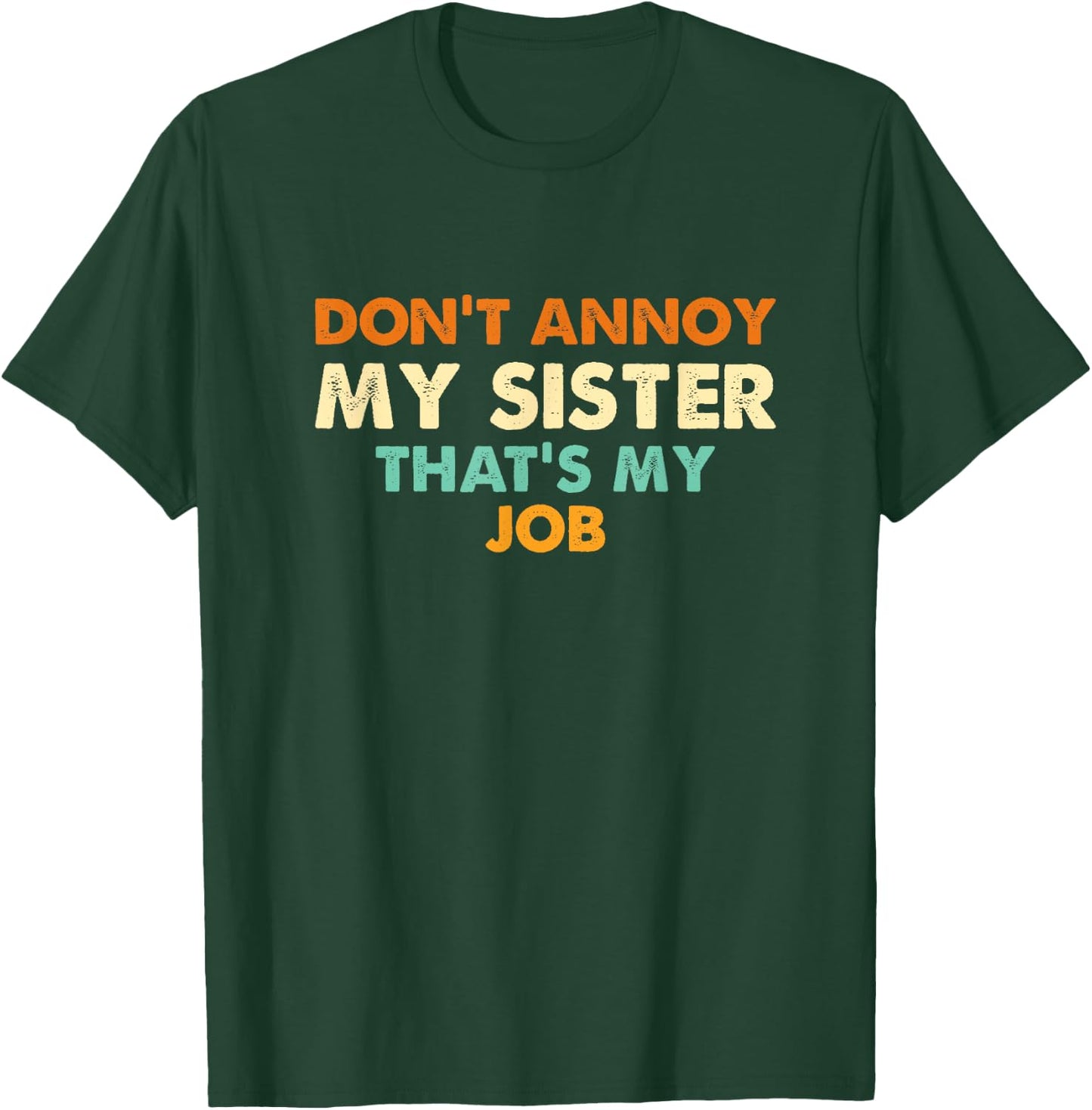 Don't Annoy My Sister That's My Job Funny Sibling T-Shirt - T-Shirt | Forest