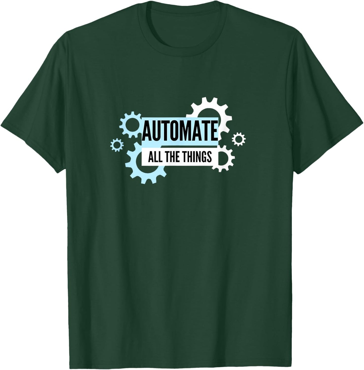 Automate All The Things T-Shirt - T-Shirt | Forest