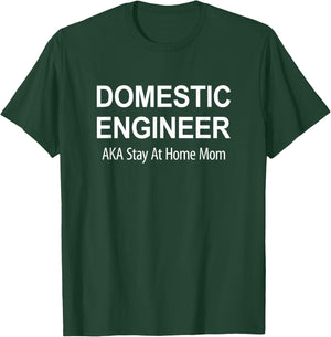 Domestic Engineer - Aka Stay At Home Mom T-Shirt - T-Shirt | Forest