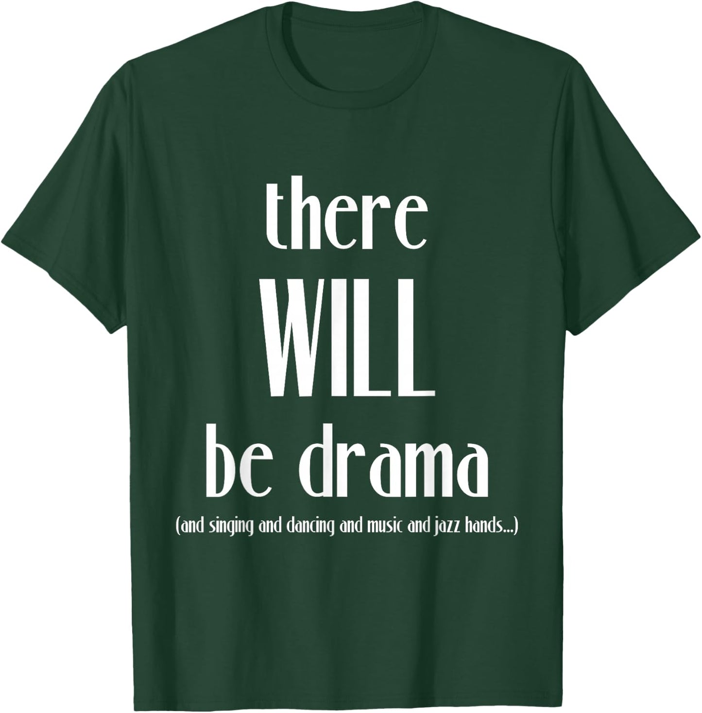 There Will Be Drama, Singing, Dancing- Funny Theater T-Shirt - T-Shirt | Forest