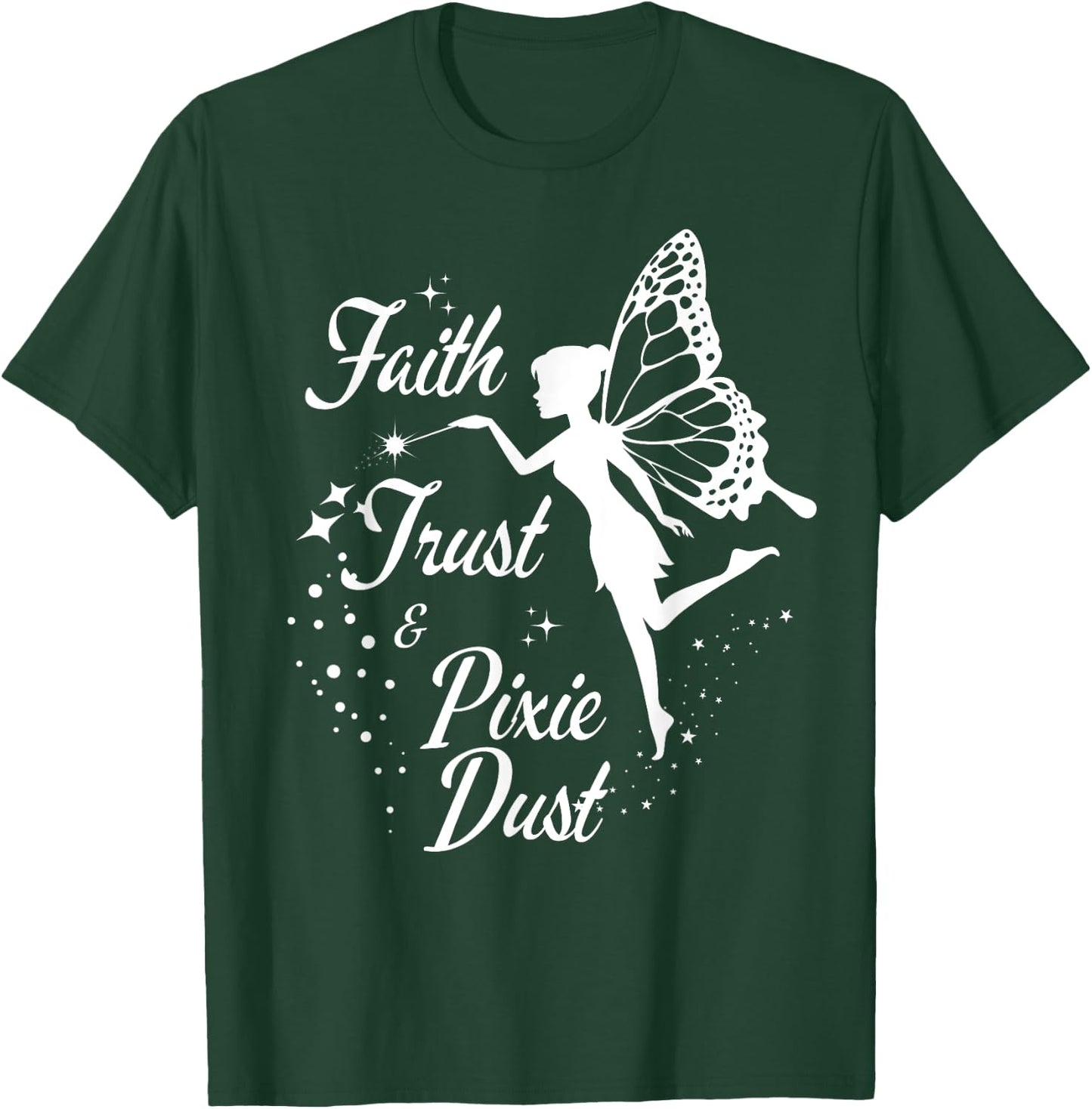 Faith Trust and Pixie Dust cute gifts for mom T-Shirt - T-Shirt | Forest