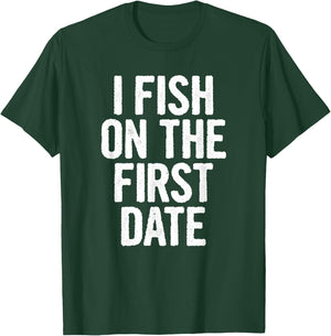 I Fish On The First Date T-Shirt - T-Shirt | Forest