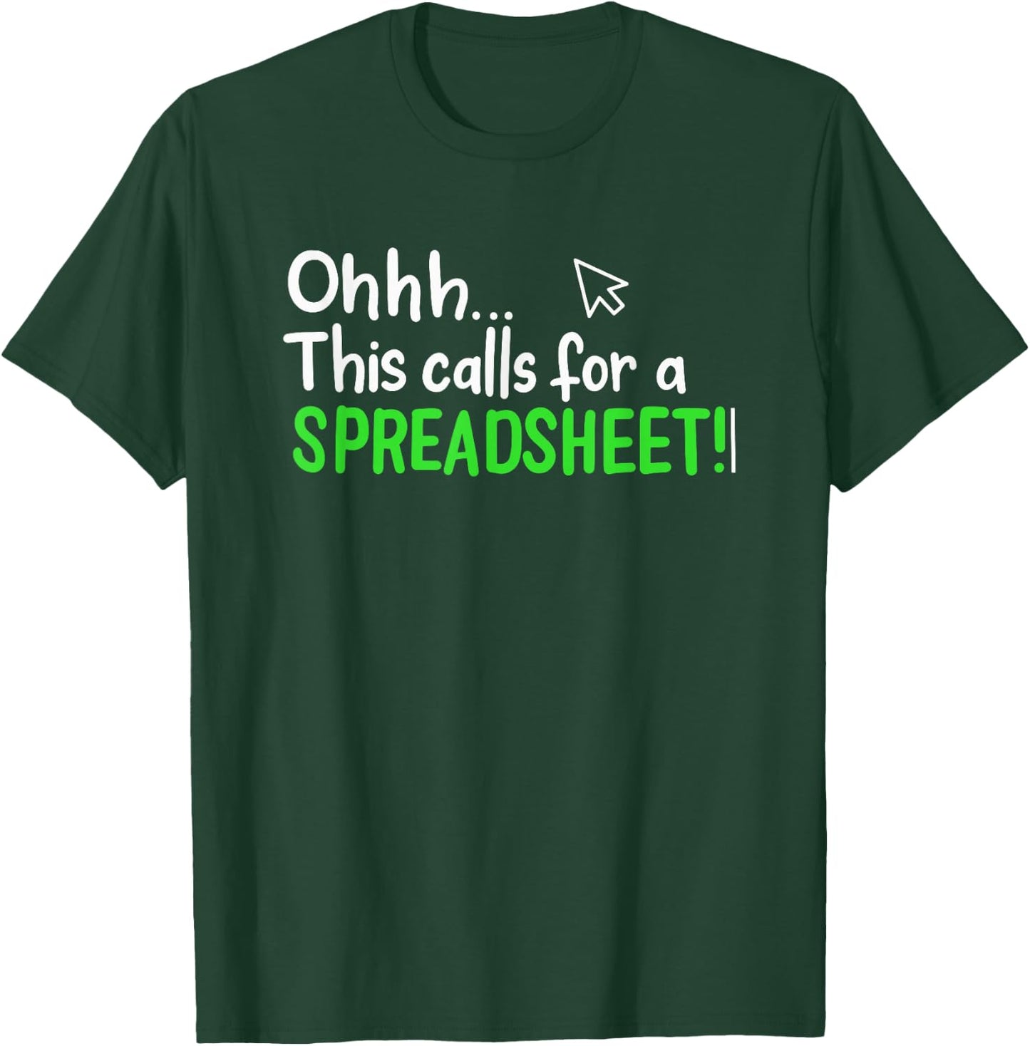 Ohhh This Calls for A Spreadsheet T-Shirt - T-Shirt | Forest
