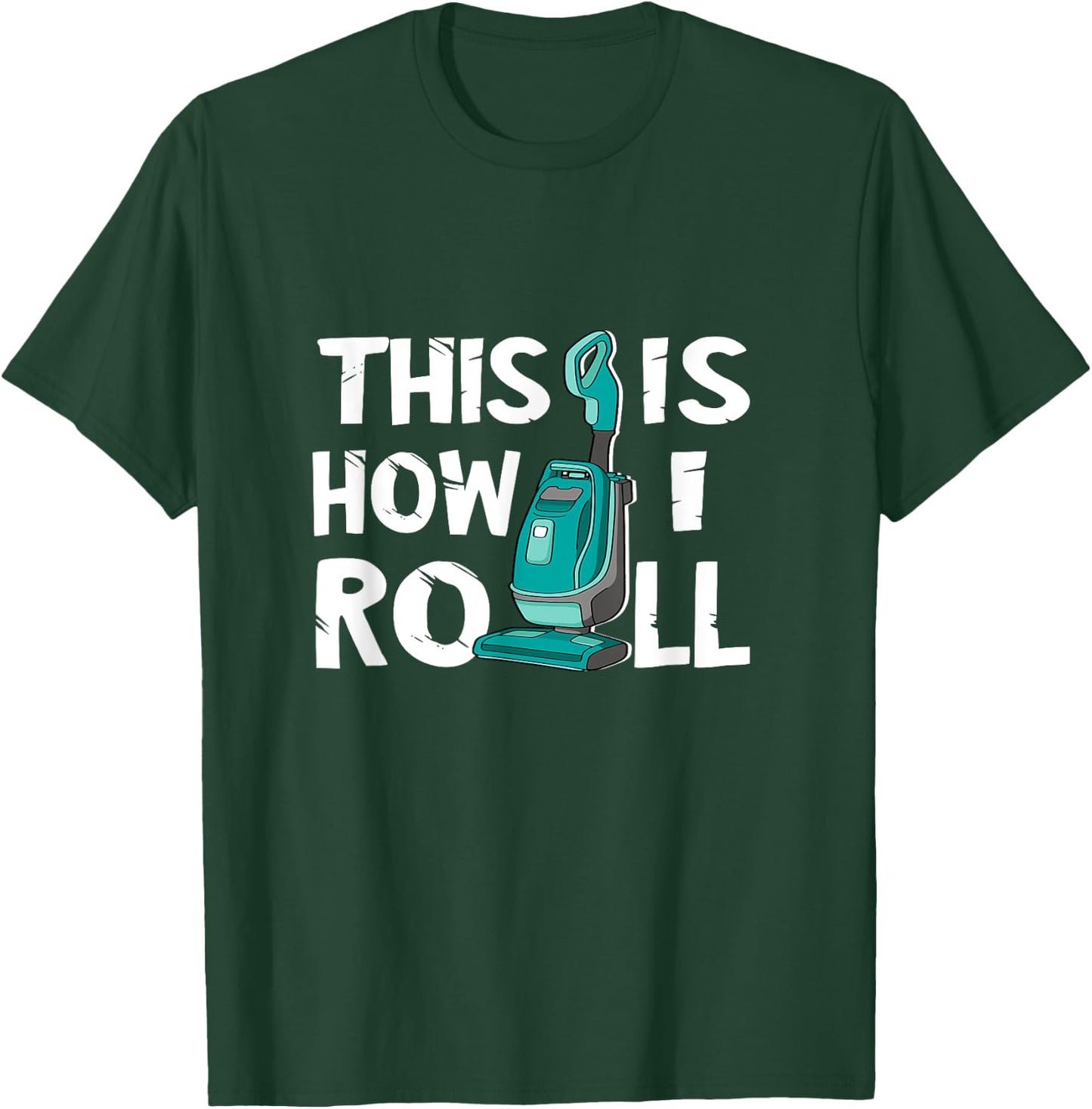 Vacuum Cleaner Housekeeper Cleaning Time This Is How I Roll T-Shirt - T-Shirt | Forest