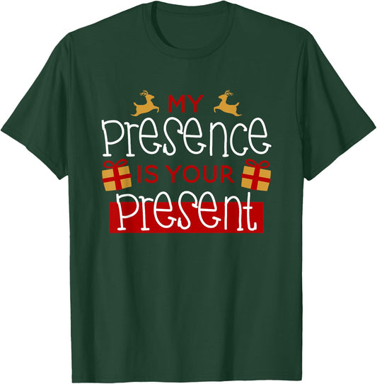 Funny Christmas Xmas Shirt My Presence Is Your Present T-Shirt - T-Shirt | Forest