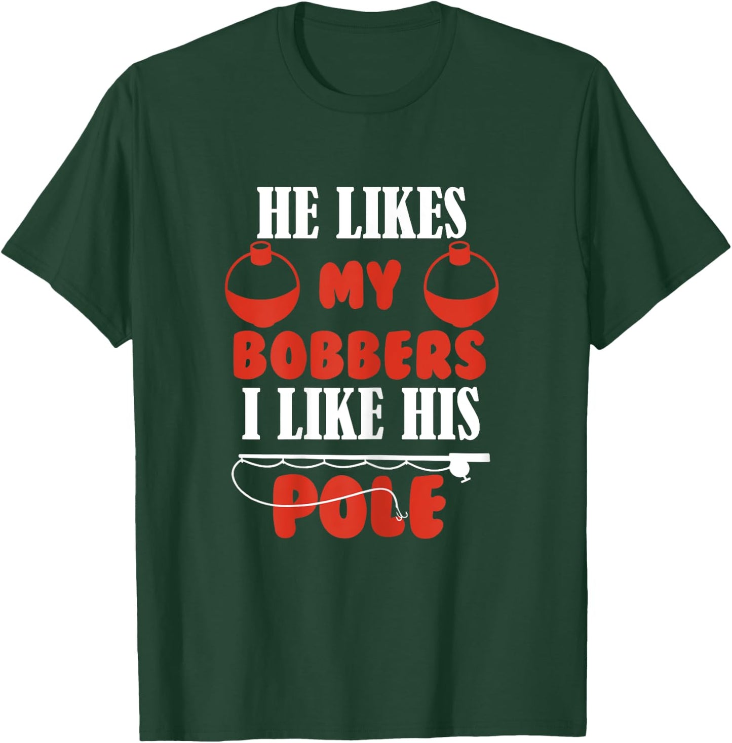 Women He Likes My Bobbers I like his pole Fishing Couples T-Shirt - T-Shirt | Forest