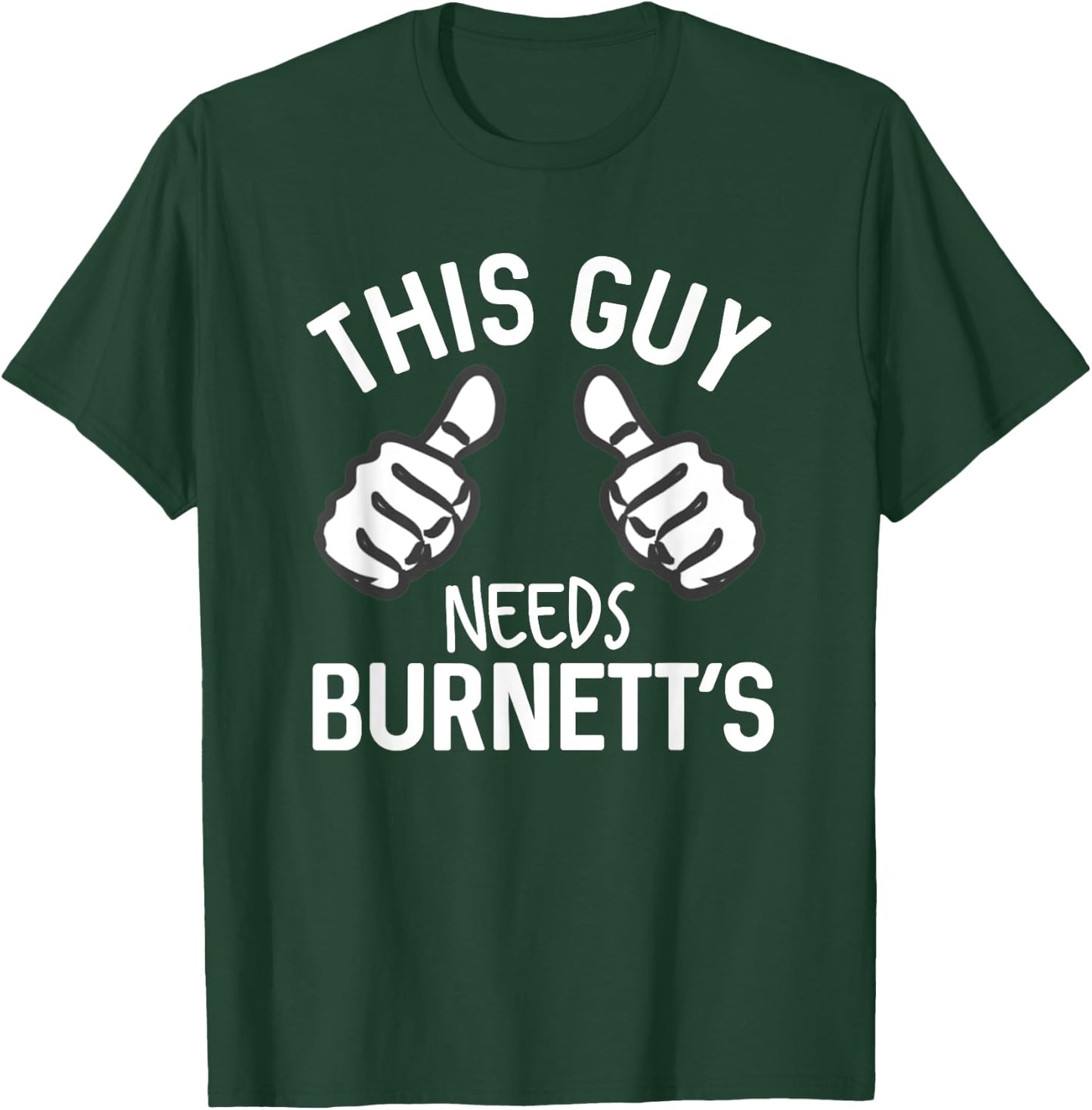 This Guy Needs Burnett's Alcohol Vodka Funny Party T-Shirt - T-Shirt | Forest