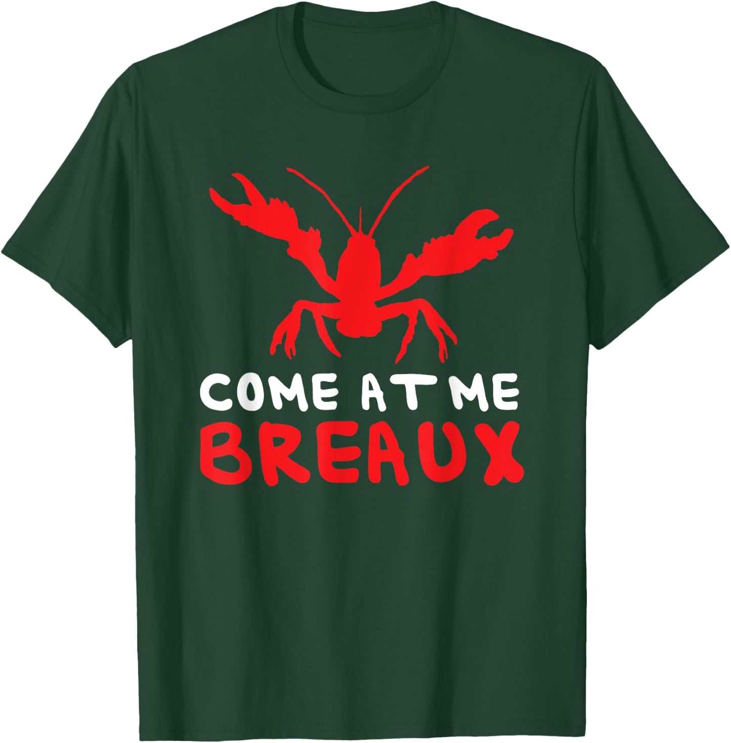 Crawfish Cajun Come At Me Breaux T-Shirt - T-Shirt | Forest