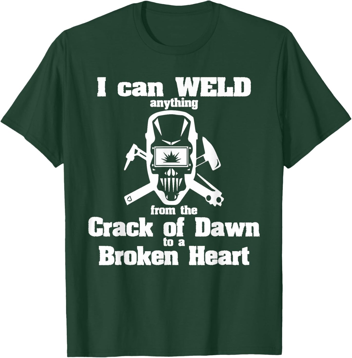 Welder - anything from the Crack of Dawn to a Broken Heart T-Shirt - T-Shirt | Forest