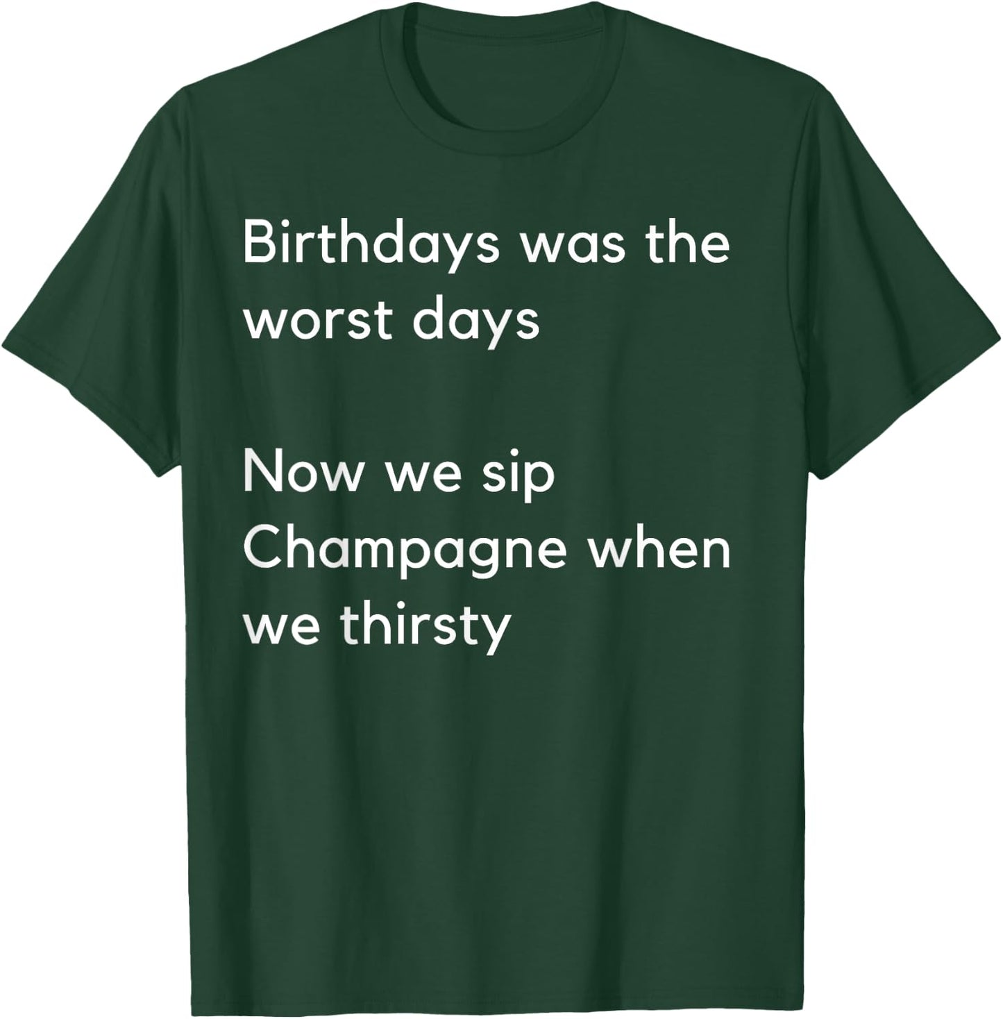 Birthdays was the worst days Now we sip Champagne when… T-Shirt - T-Shirt | Forest