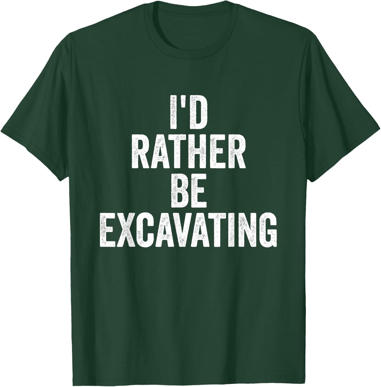 I’d Rather Be Excavating Funny Construction Archaeology T-Shirt - T-Shirt | Forest