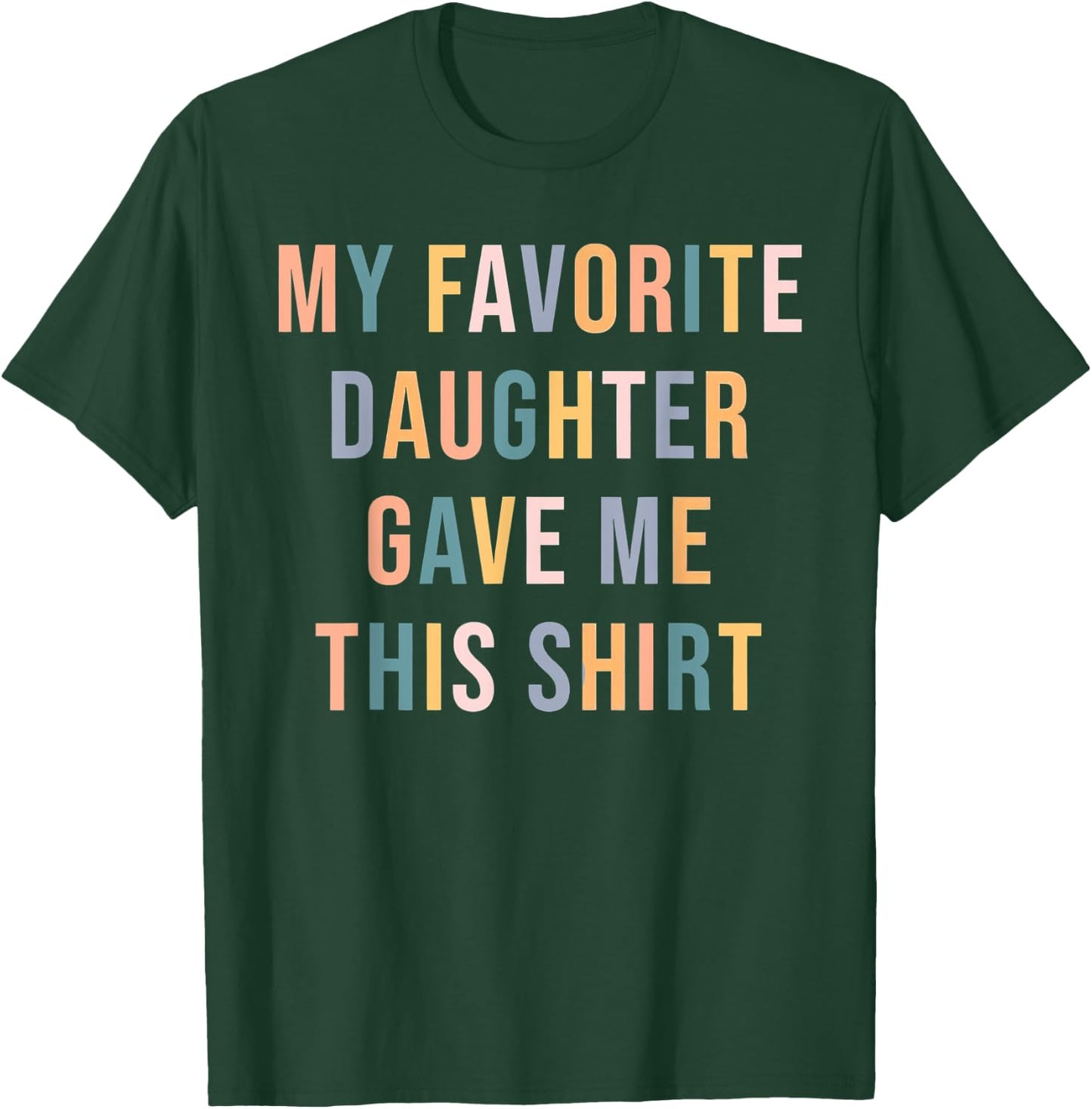 My Favorite Daughter Gave Me This ShirtFather's Day, for Mo T-Shirt - T-Shirt | Forest