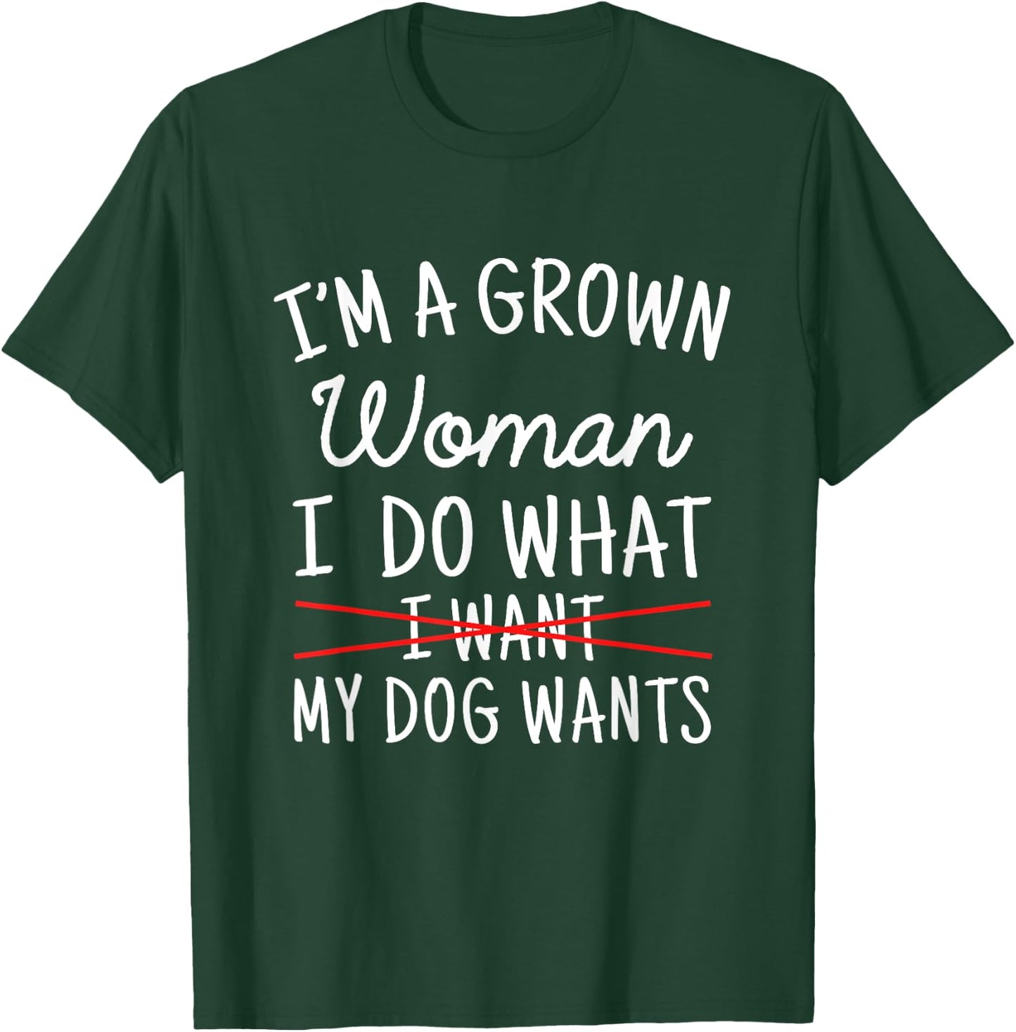 I'm A Grown Woman I Do What My Dog Wants Funny Dog Mom T-Shirt - T-Shirt | Forest