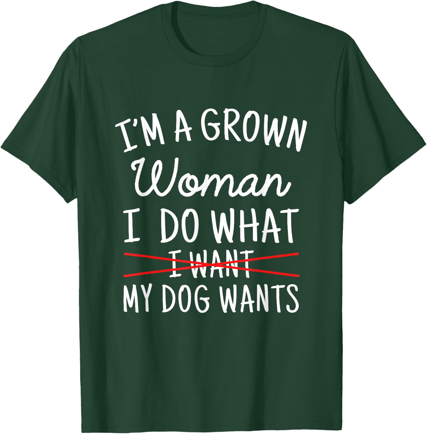 I'm A Grown Woman I Do What My Dog Wants Funny Dog Mom T-Shirt - T-Shirt | Forest