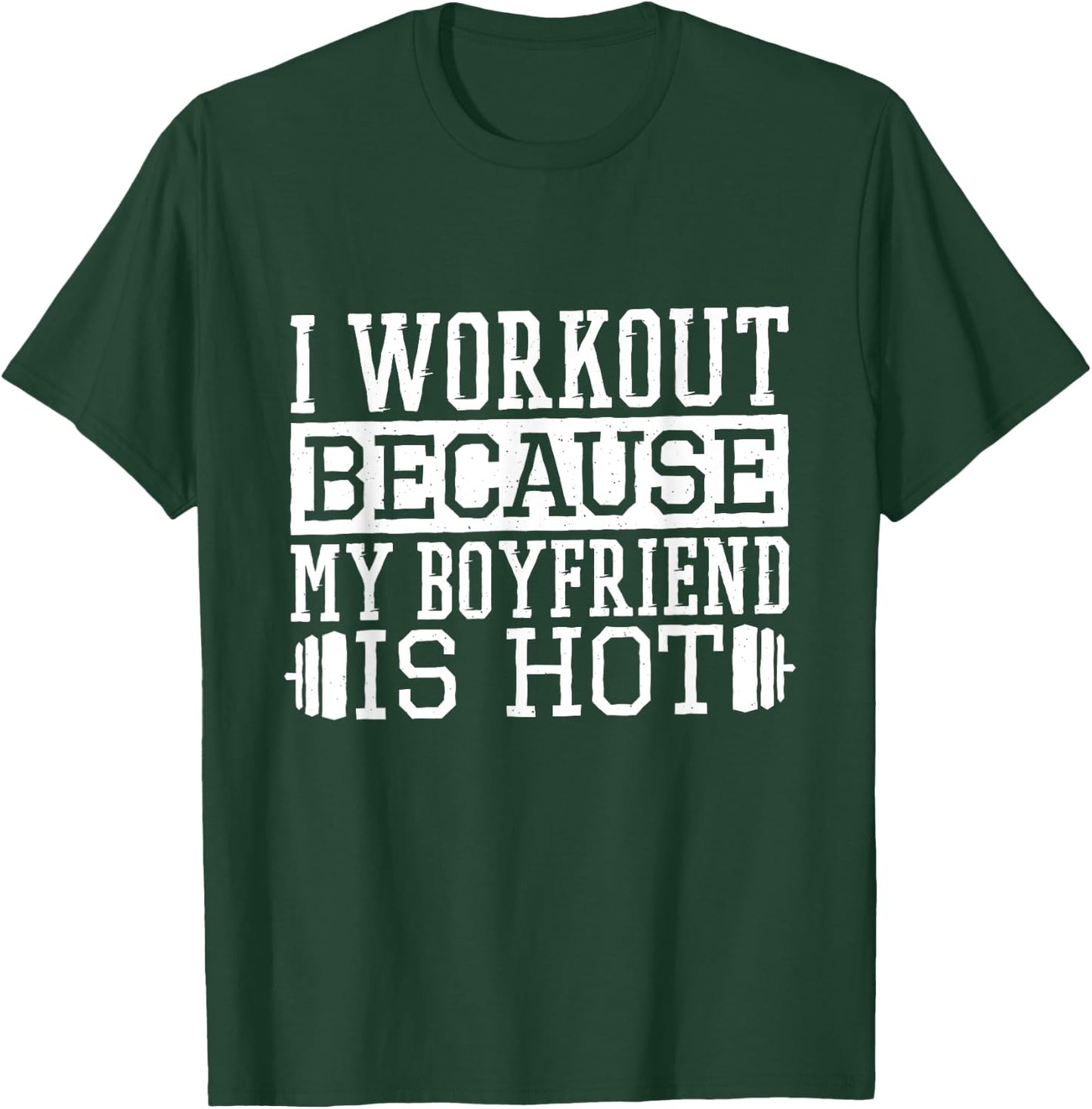 I Workout Because My Boyfriend Is Hot, Women's Fitness T-Shirt - T-Shirt | Forest