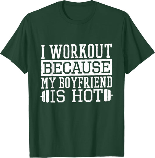 I Workout Because My Boyfriend Is Hot, Women's Fitness T-Shirt - T-Shirt | Forest