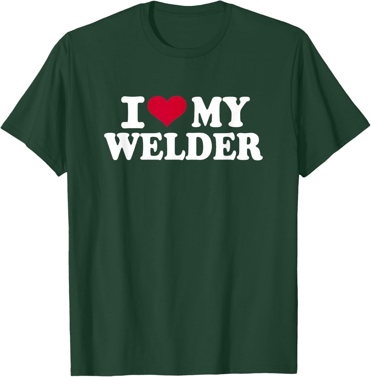 I love my welder T-Shirt - T-Shirt | Forest