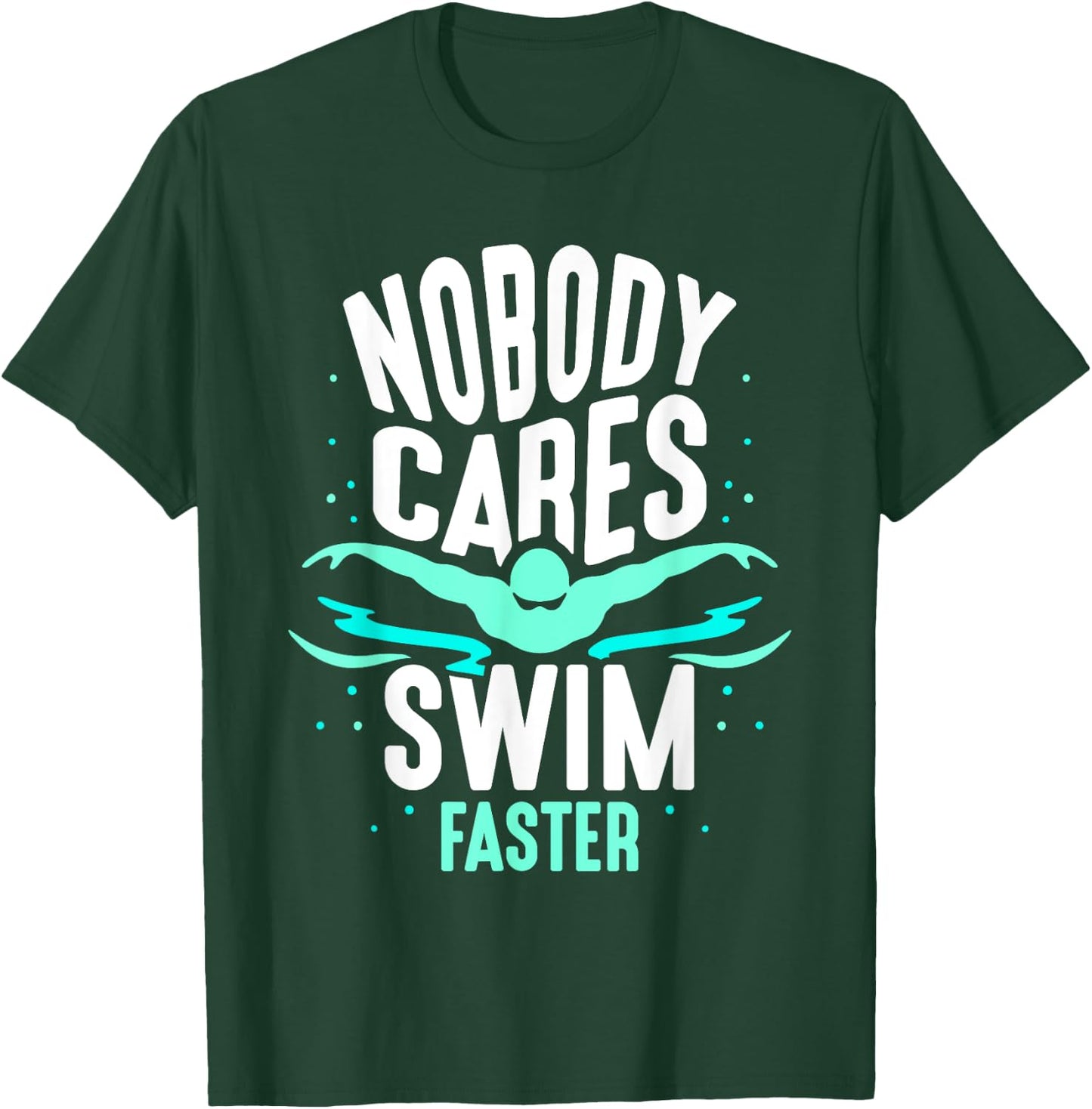 Nobody Cares Swim Faster Team Sayings Motivation Cute T-Shirt - T-Shirt | Forest