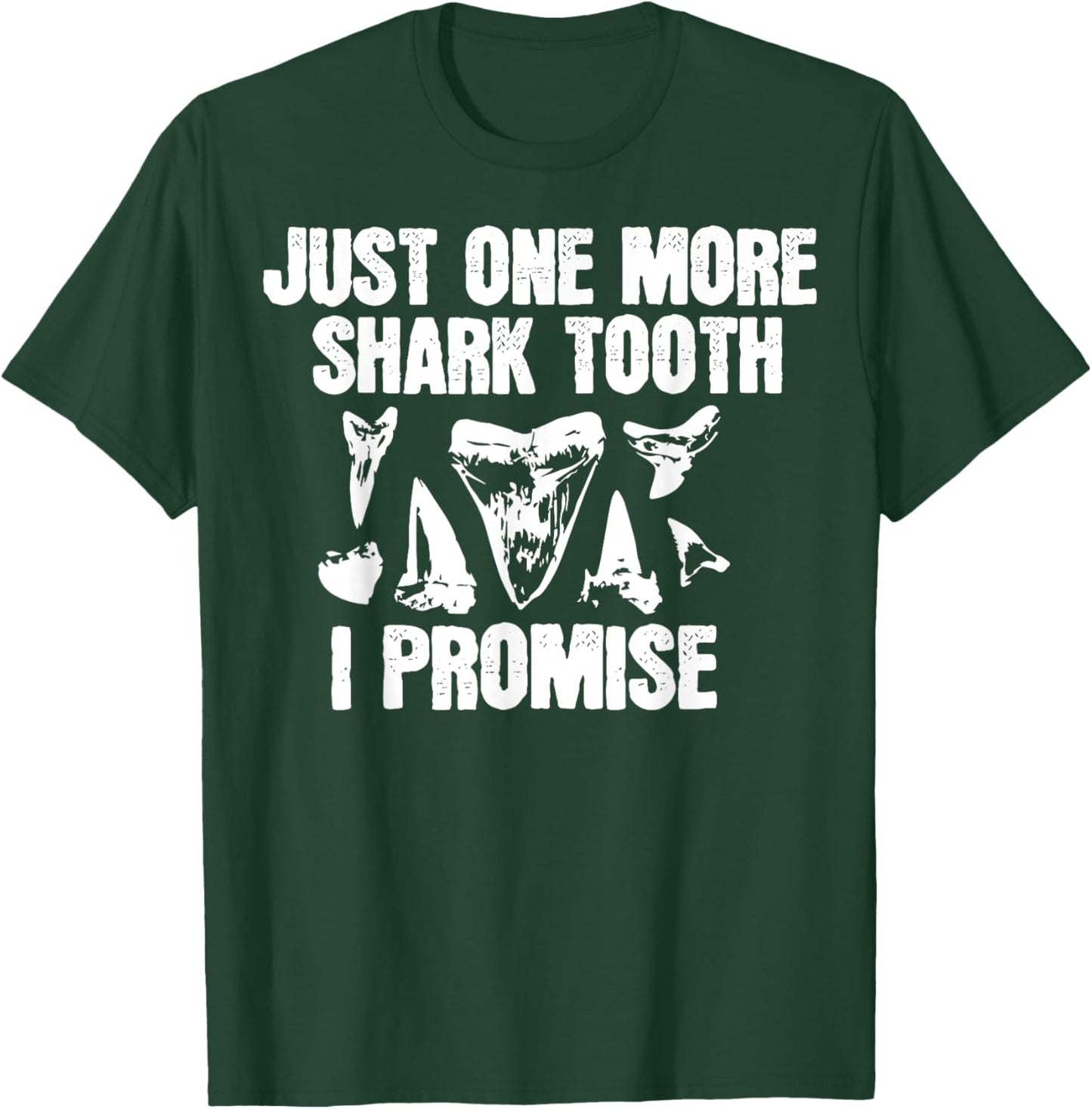Funny Saying Just One More Shark Tooth I Promise Women Men T-Shirt - T-Shirt | Forest