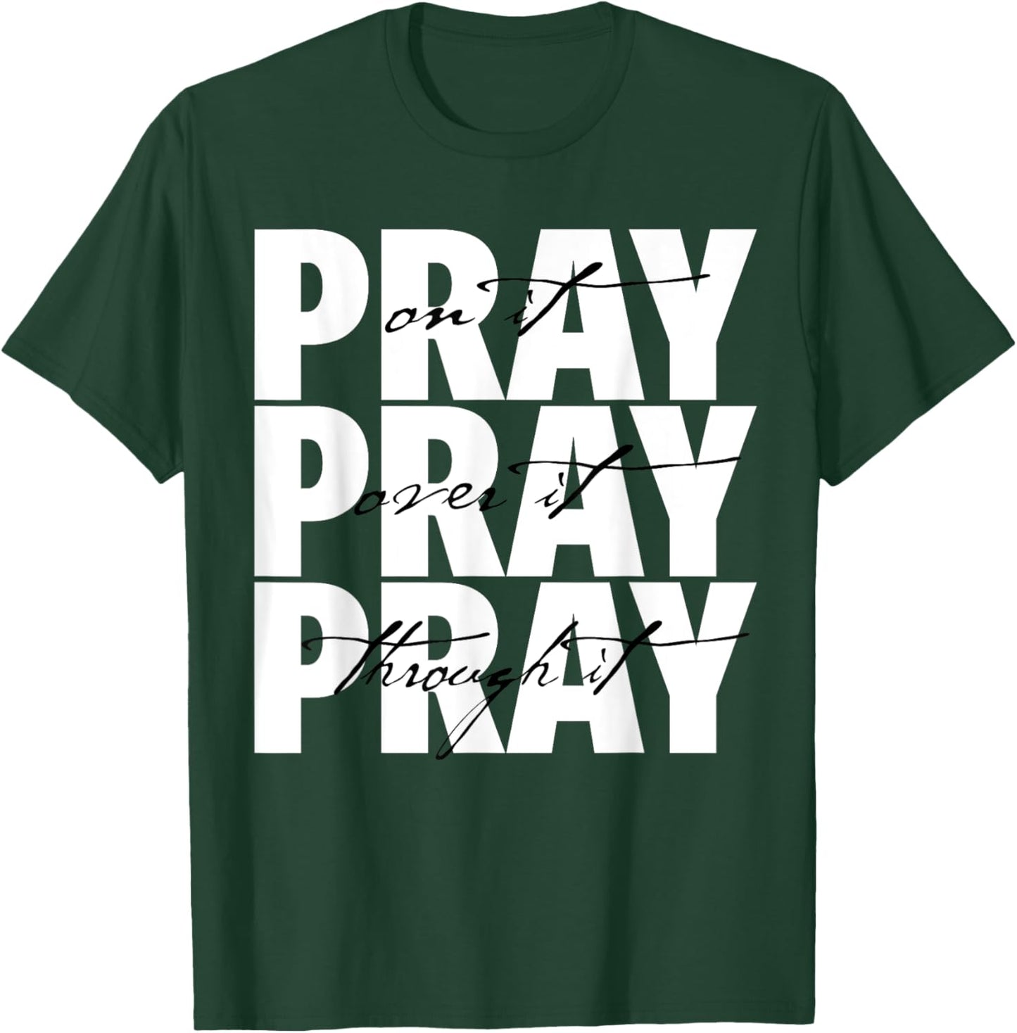 Pray On It Pray Over It Pray Through It Christian Faith T-Shirt - T-Shirt | Forest