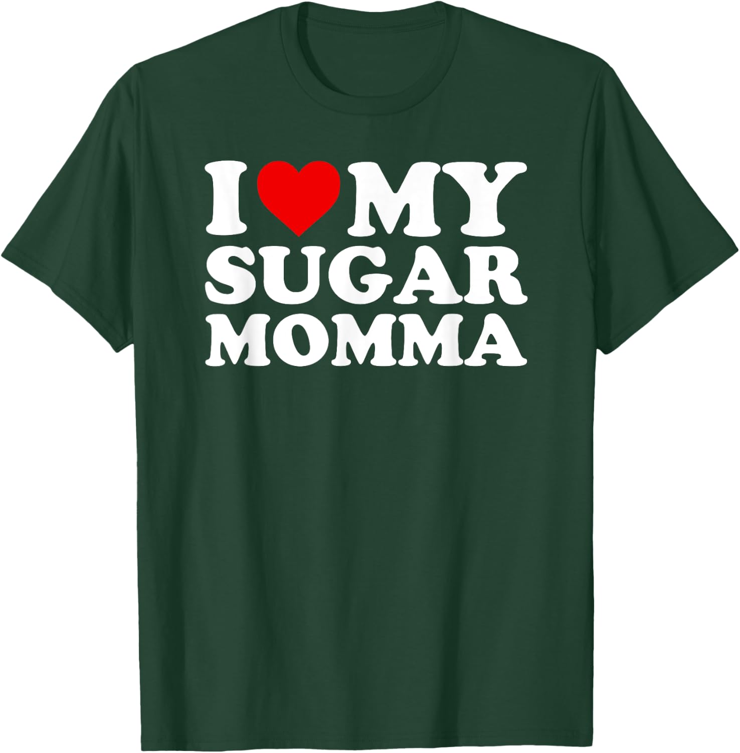 I Love My Sugar Momma with Heart T-Shirt - T-Shirt | Forest